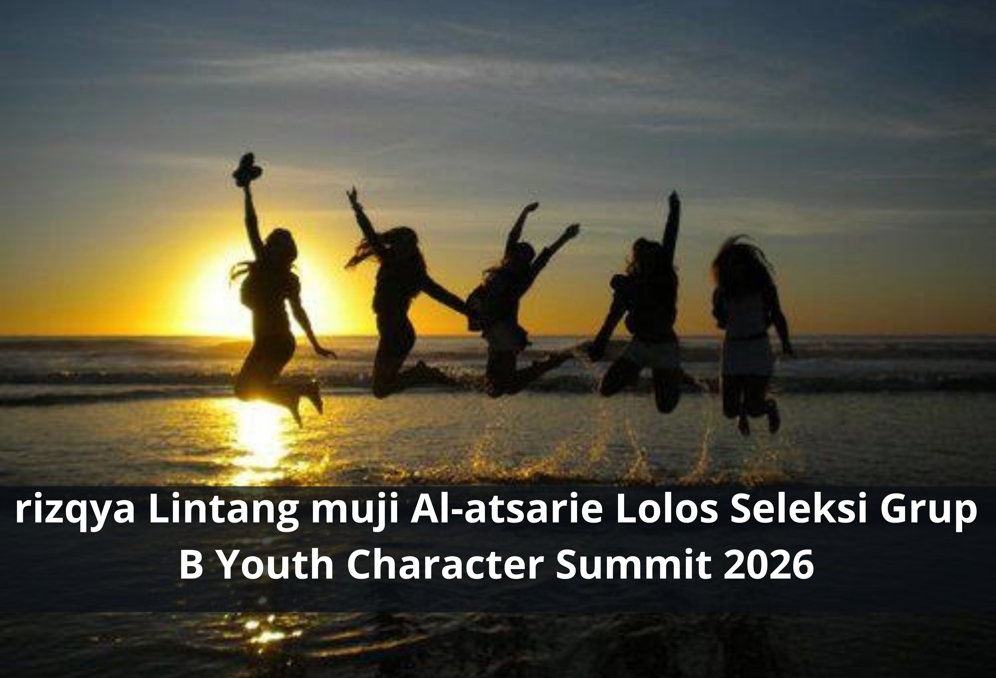 rizqya Lintang muji Al-atsarie Lolos Seleksi Grup B Youth Character Summit 2026