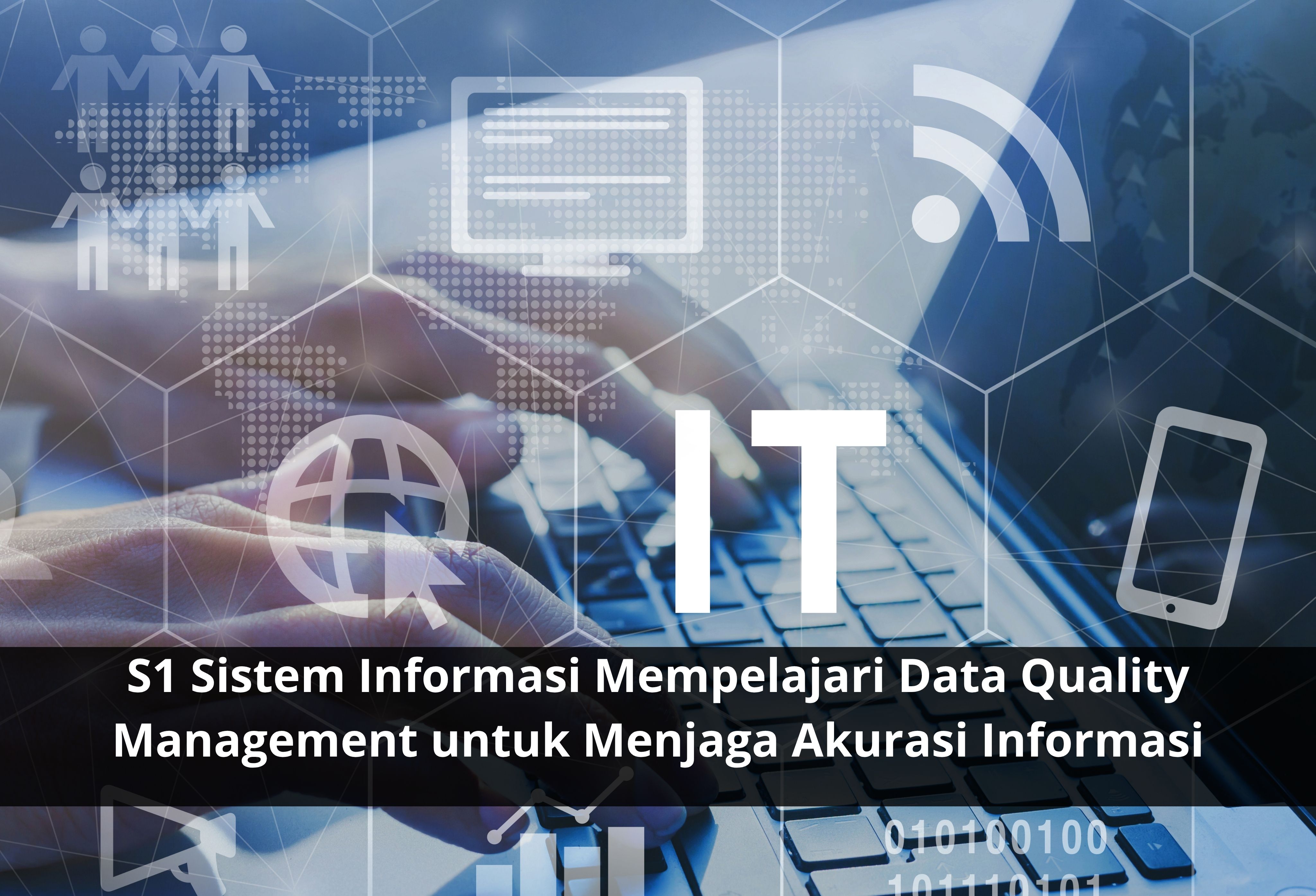 S1 Sistem Informasi Mempelajari Data Quality Management untuk Menjaga Akurasi Informasi