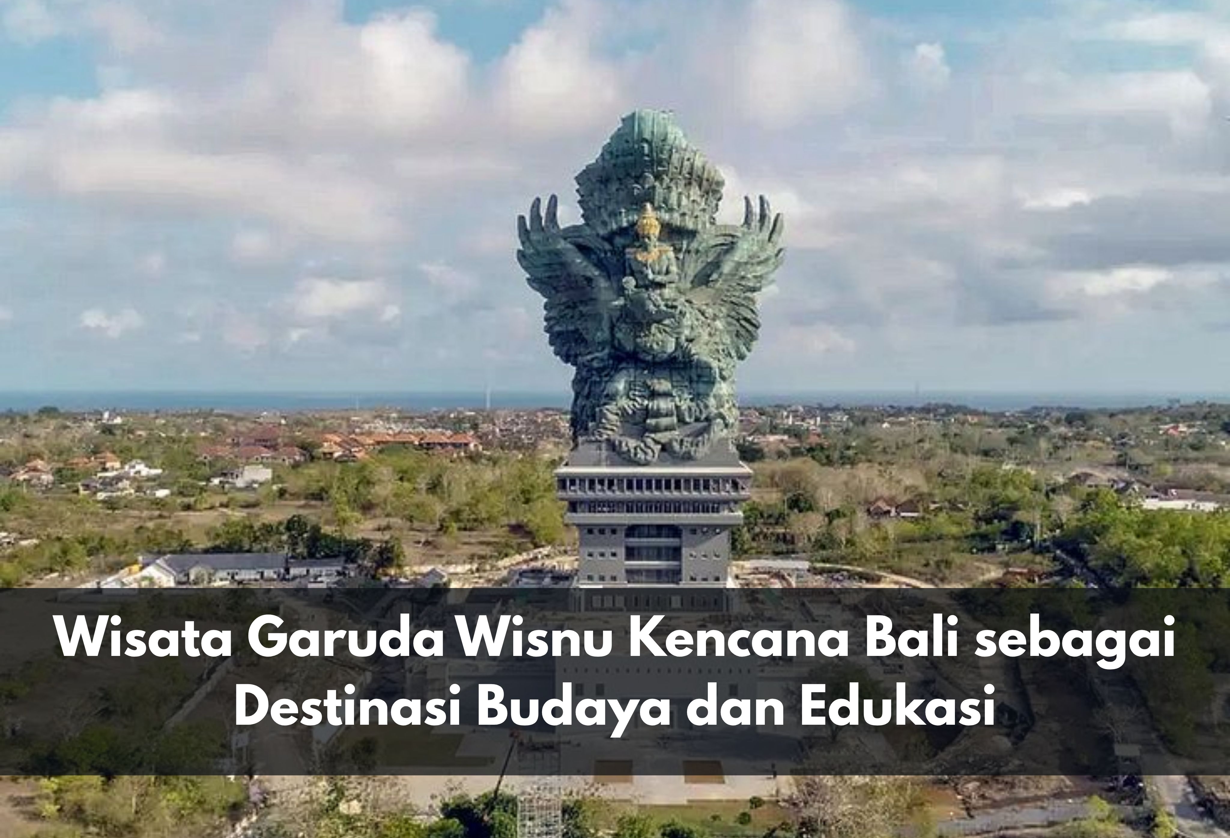 Wisata Garuda Wisnu Kencana Bali sebagai Destinasi Budaya dan Edukasi