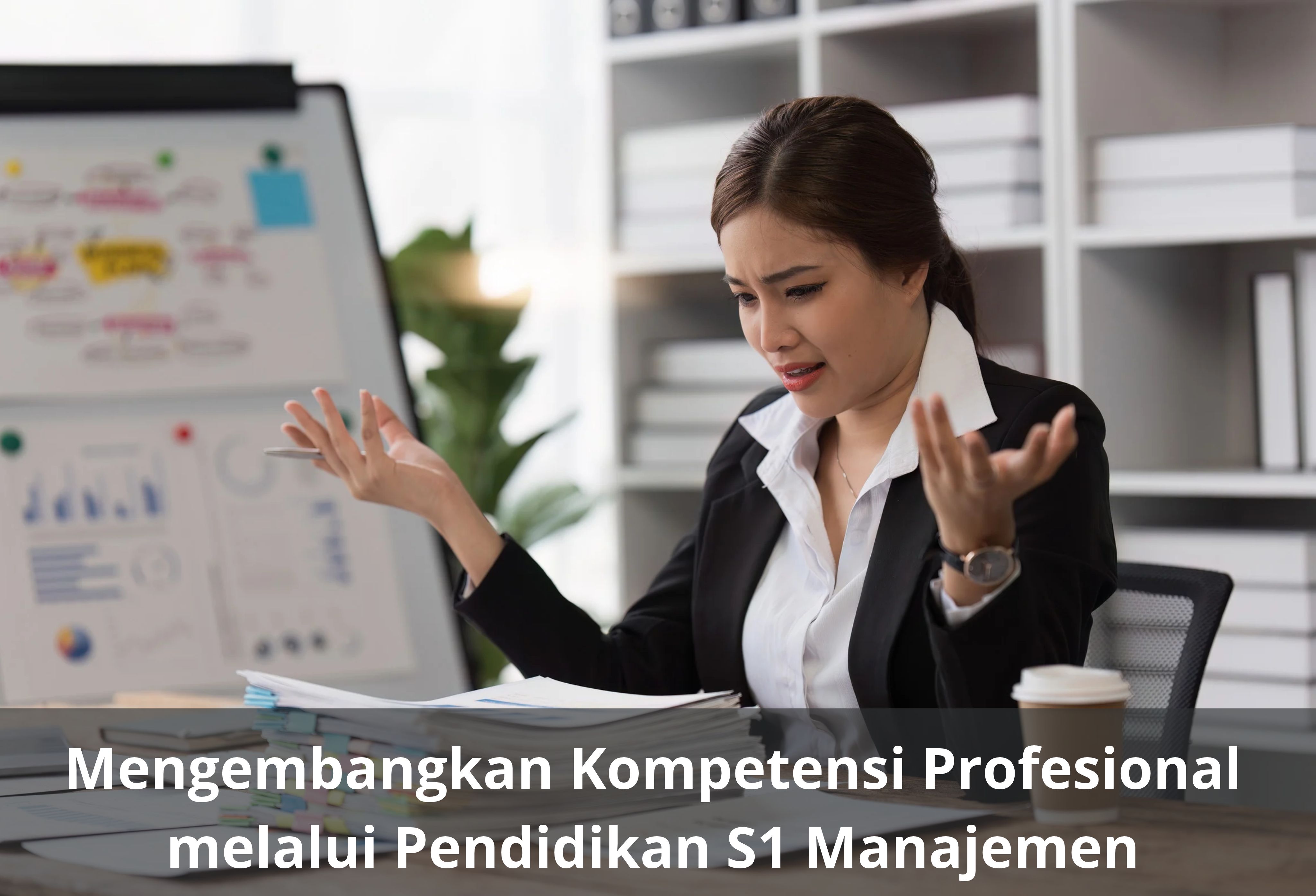 Mengembangkan Kompetensi Profesional melalui Pendidikan S1 Manajemen