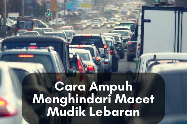 Cara Ampuh Menghindari Macet Mudik Lebaran