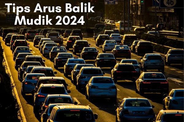 Tips Arus Balik Mudik 2024
