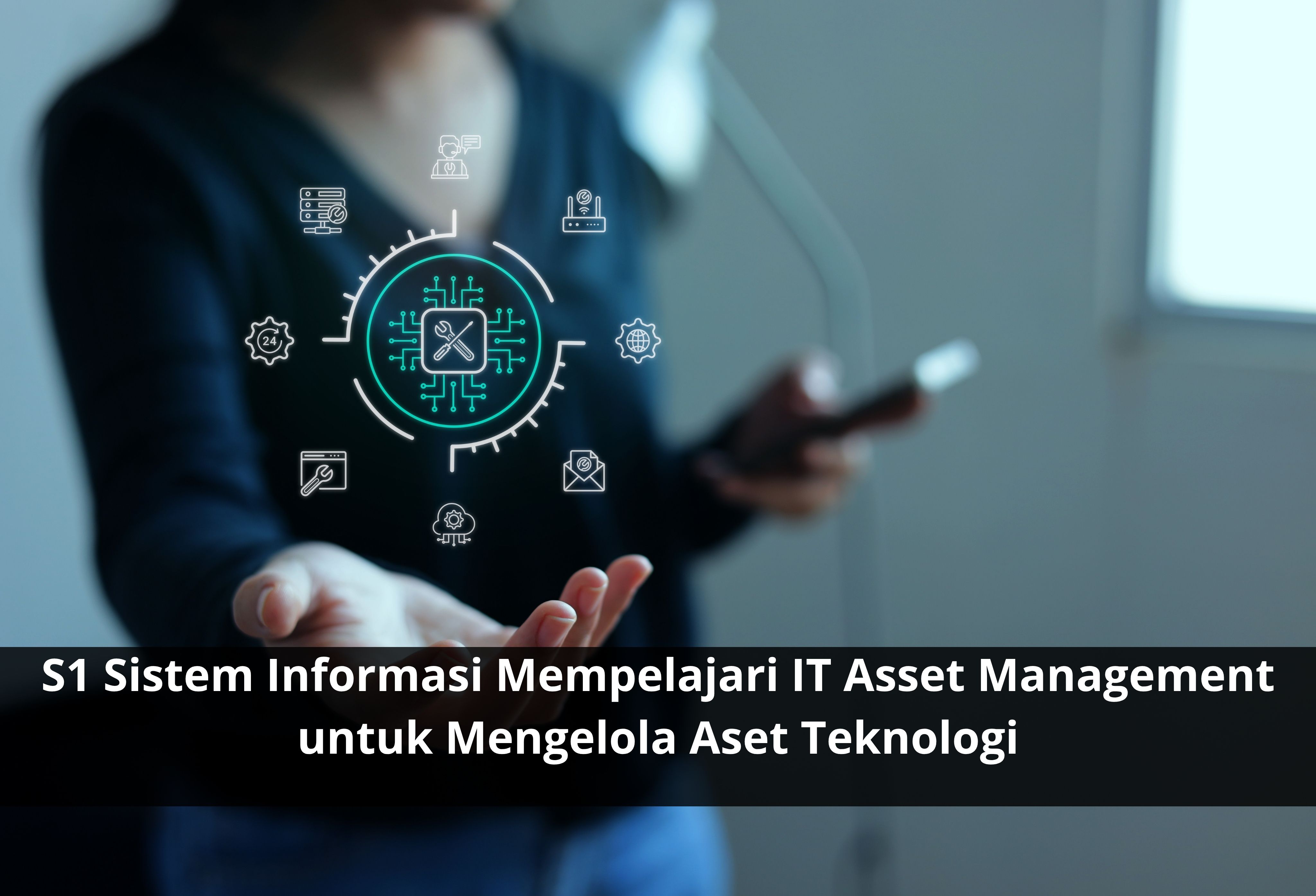 S1 Sistem Informasi Mempelajari IT Asset Management untuk Mengelola Aset Teknologi
