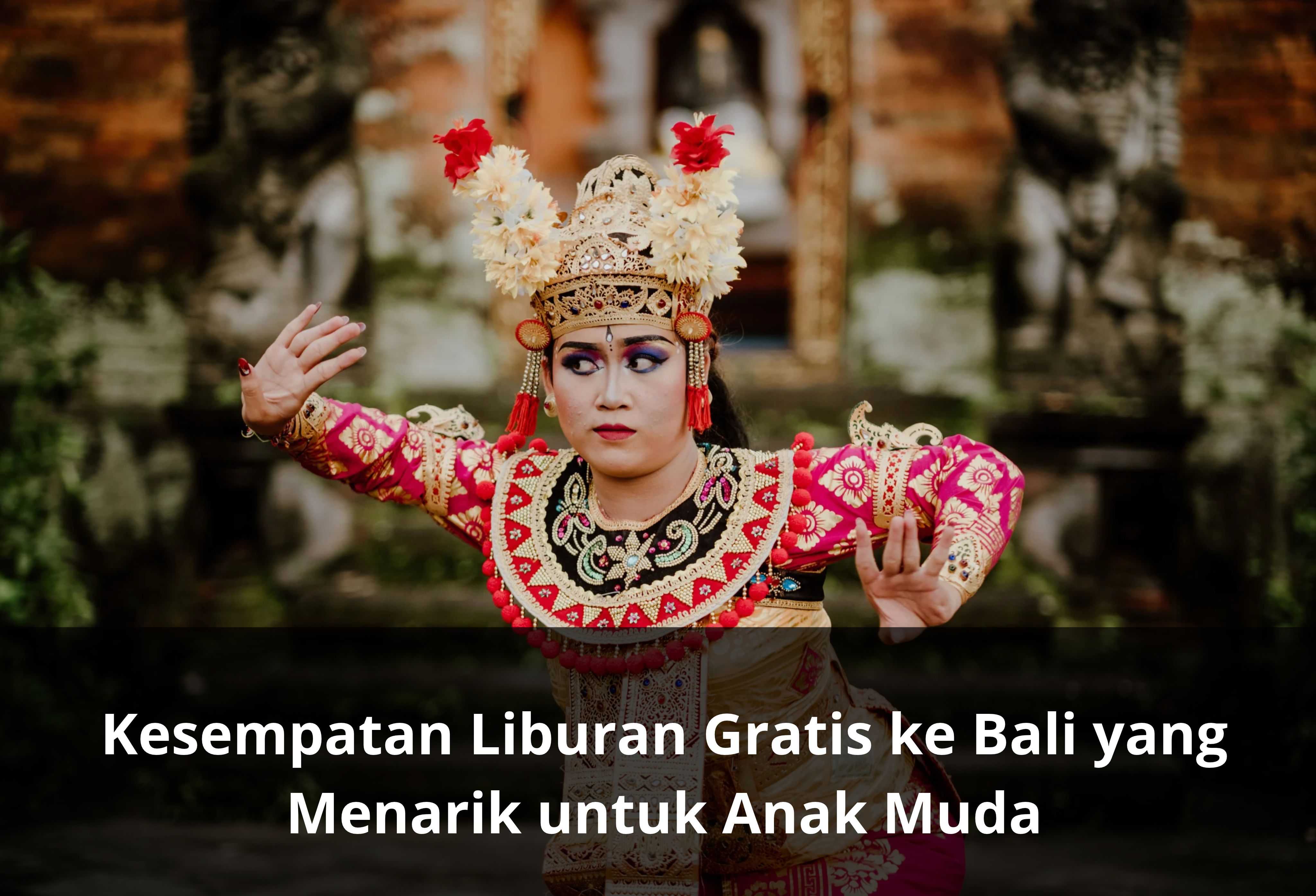 Kesempatan Liburan Gratis ke Bali yang Menarik untuk Anak Muda