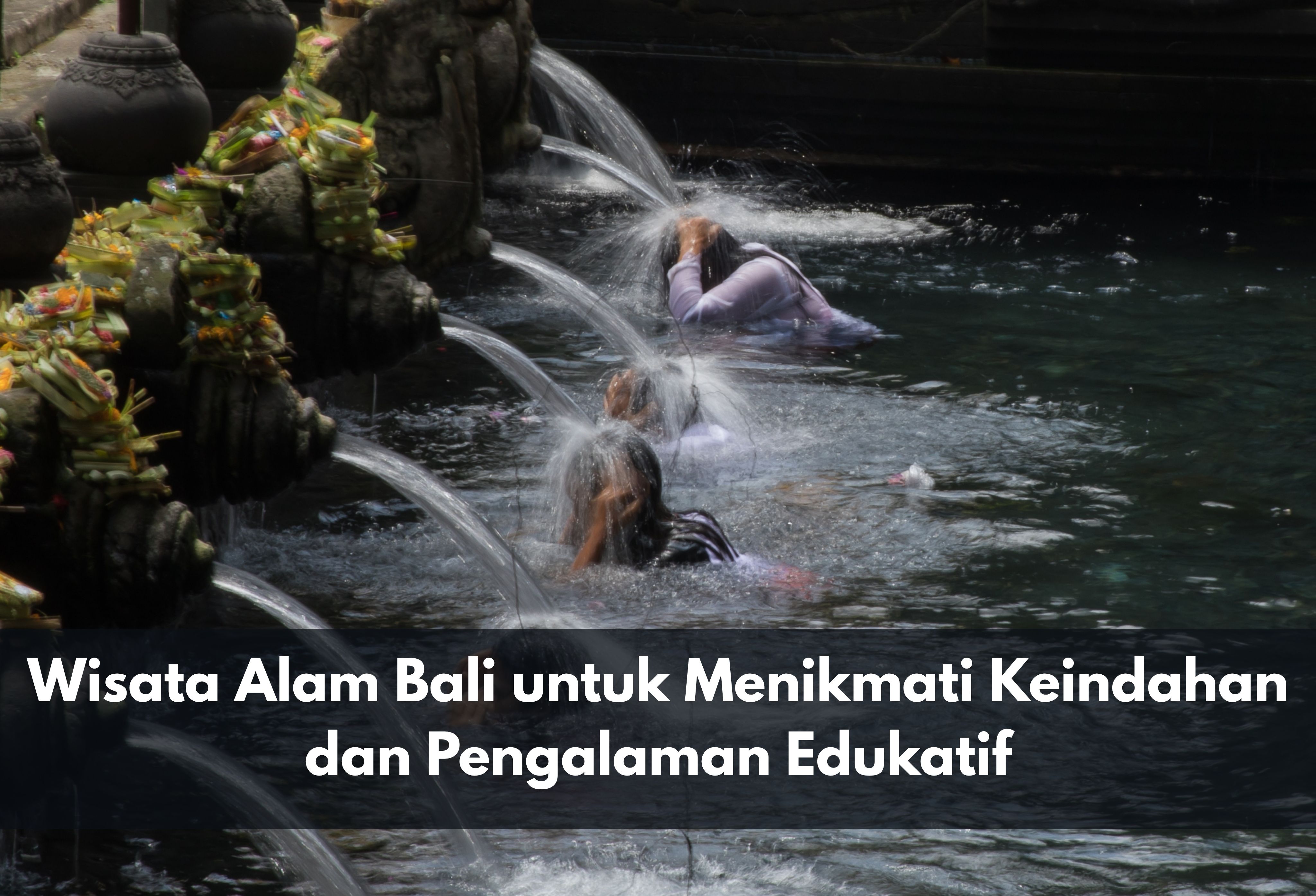 Wisata Alam Bali untuk Menikmati Keindahan dan Pengalaman Edukatif