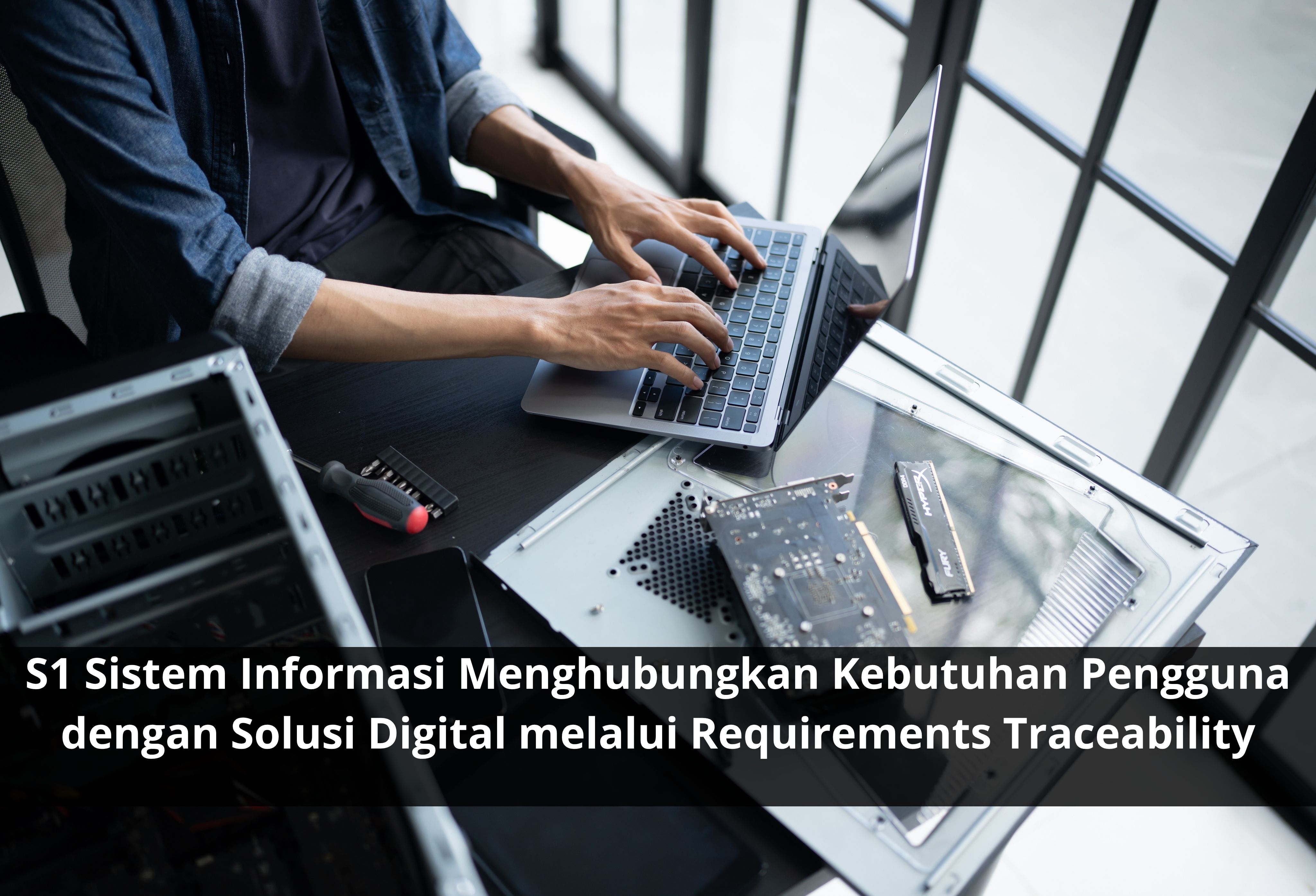 S1 Sistem Informasi Menghubungkan Kebutuhan Pengguna dengan Solusi Digital melalui Requirements Traceability