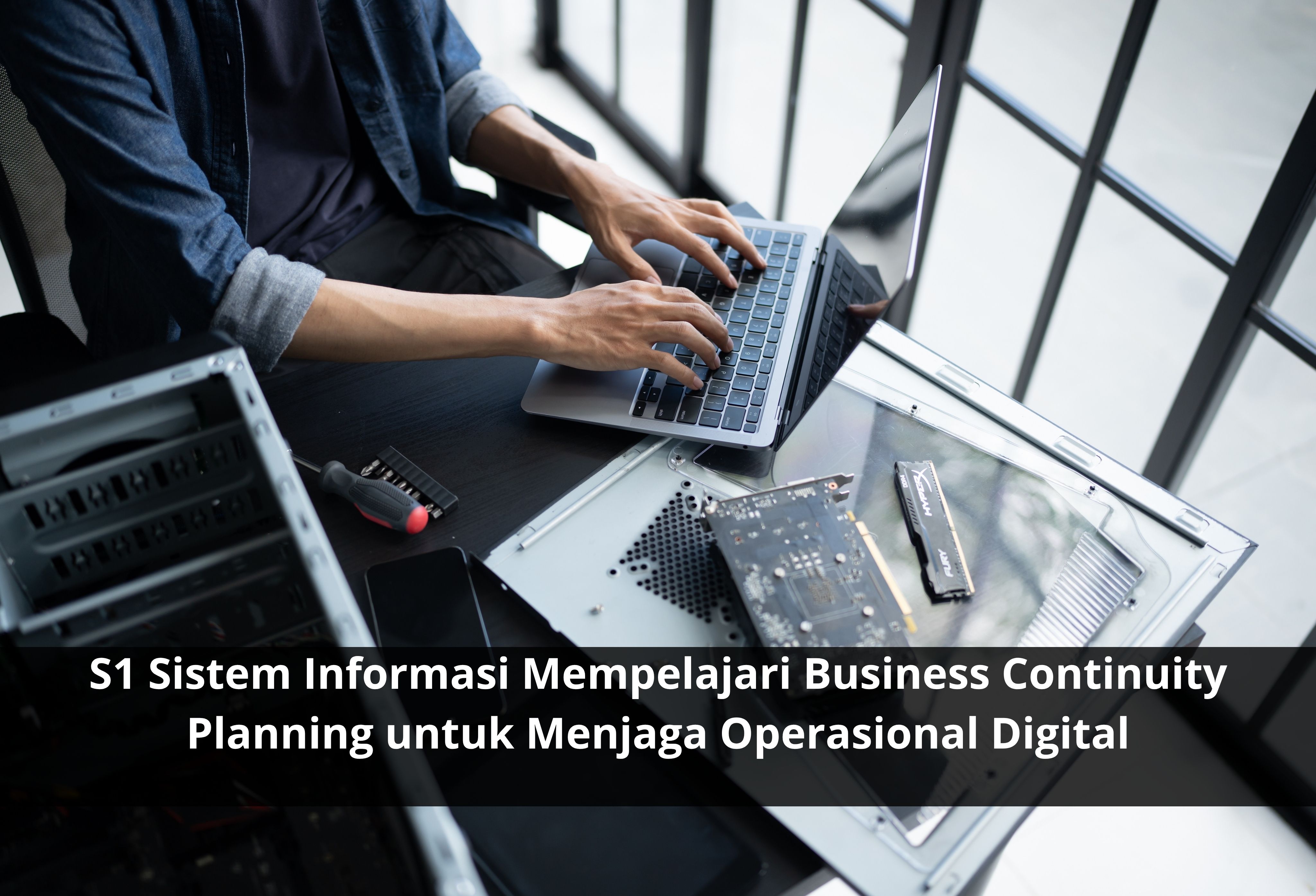 S1 Sistem Informasi Mempelajari Business Continuity Planning untuk Menjaga Operasional Digital