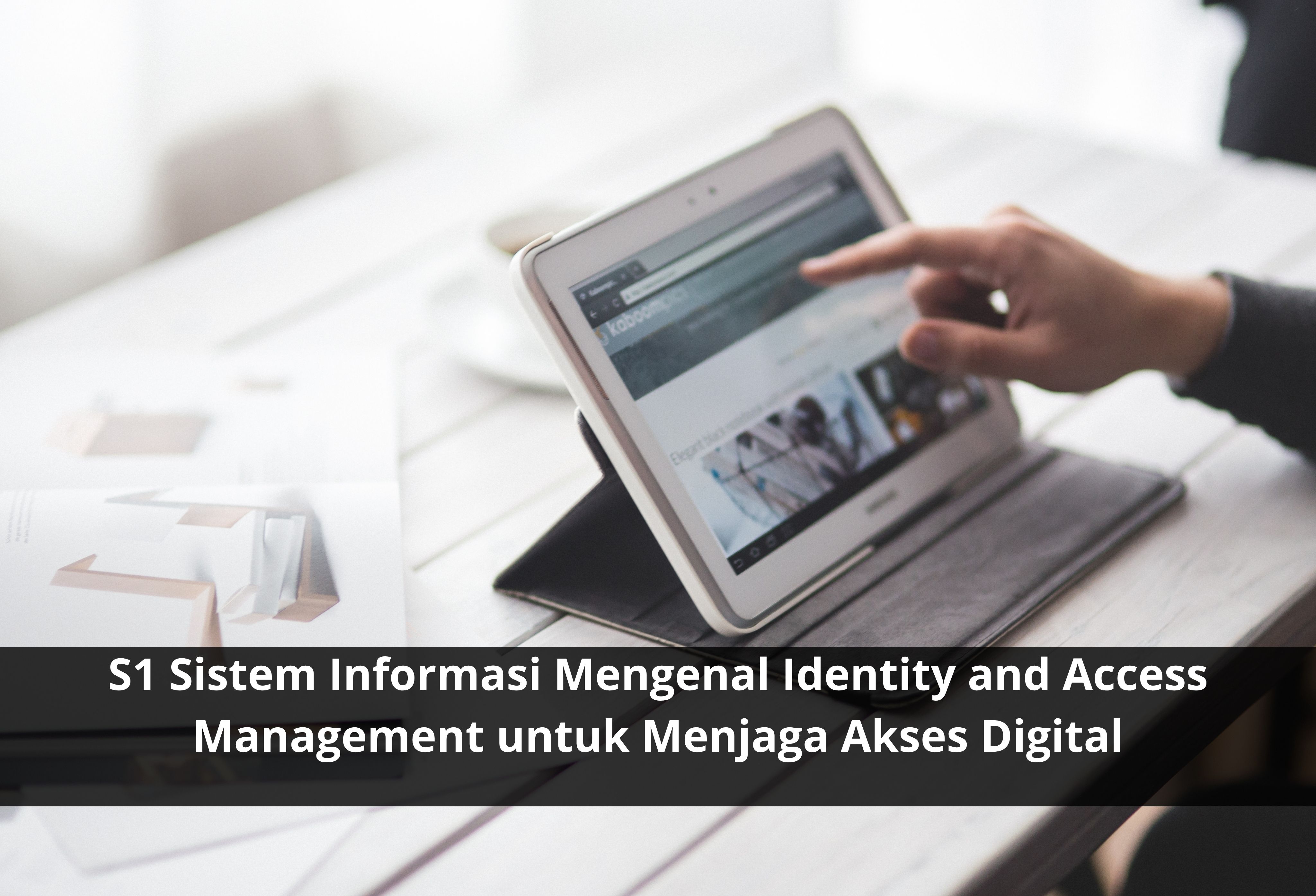 S1 Sistem Informasi Mengenal Identity and Access Management untuk Menjaga Akses Digital