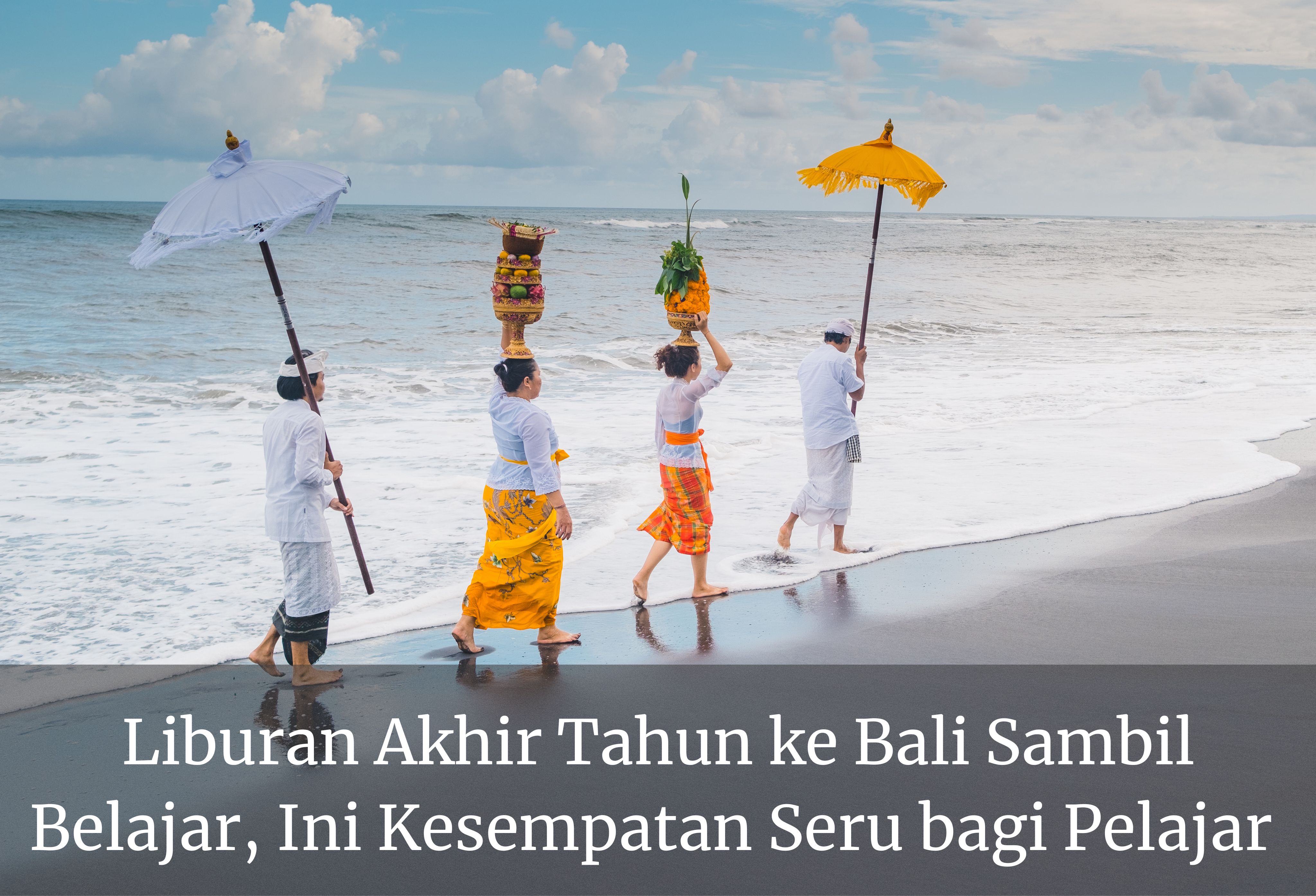 Liburan Akhir Tahun ke Bali Sambil Belajar, Ini Kesempatan Seru bagi Pelajar 