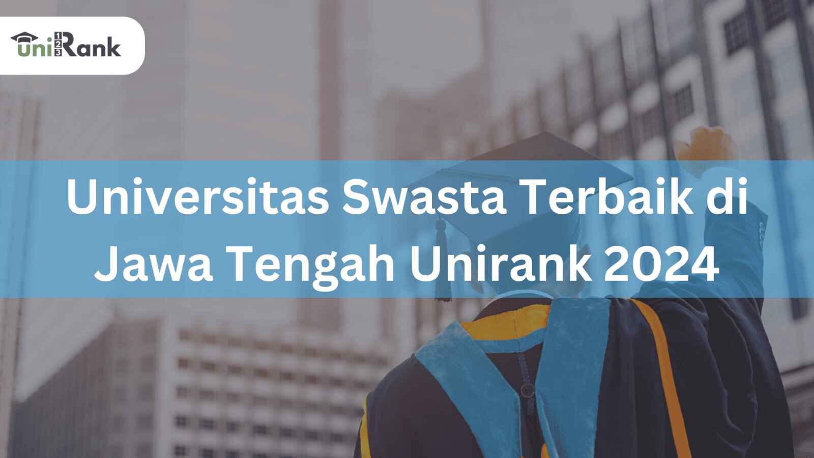 Universitas Swasta Terbaik di Jawa Tengah Unirank 2024