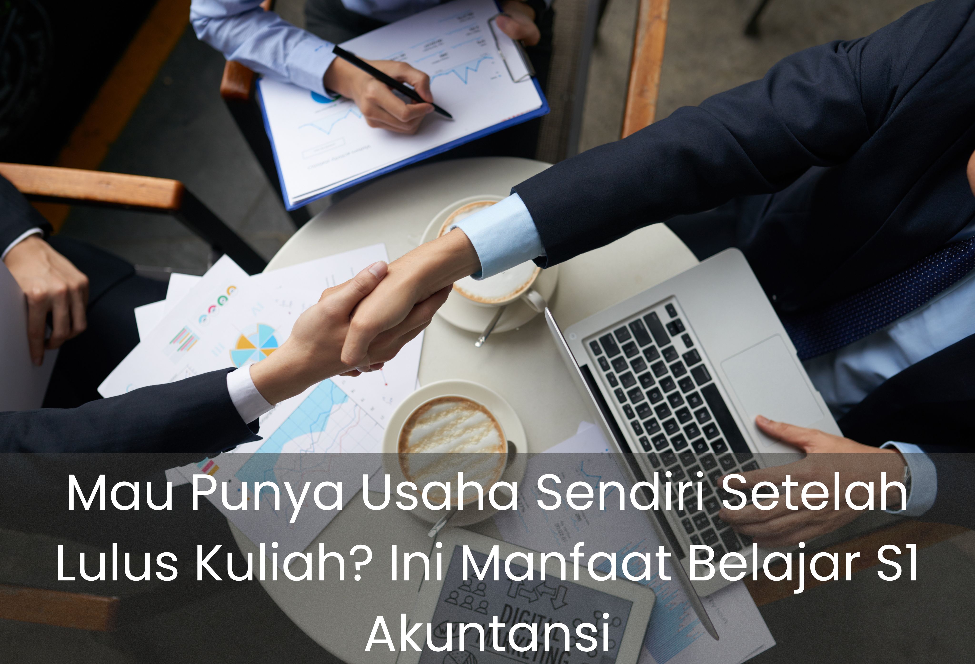 Mau Punya Usaha Sendiri Setelah Lulus Kuliah? Ini Manfaat Belajar S1 Akuntansi