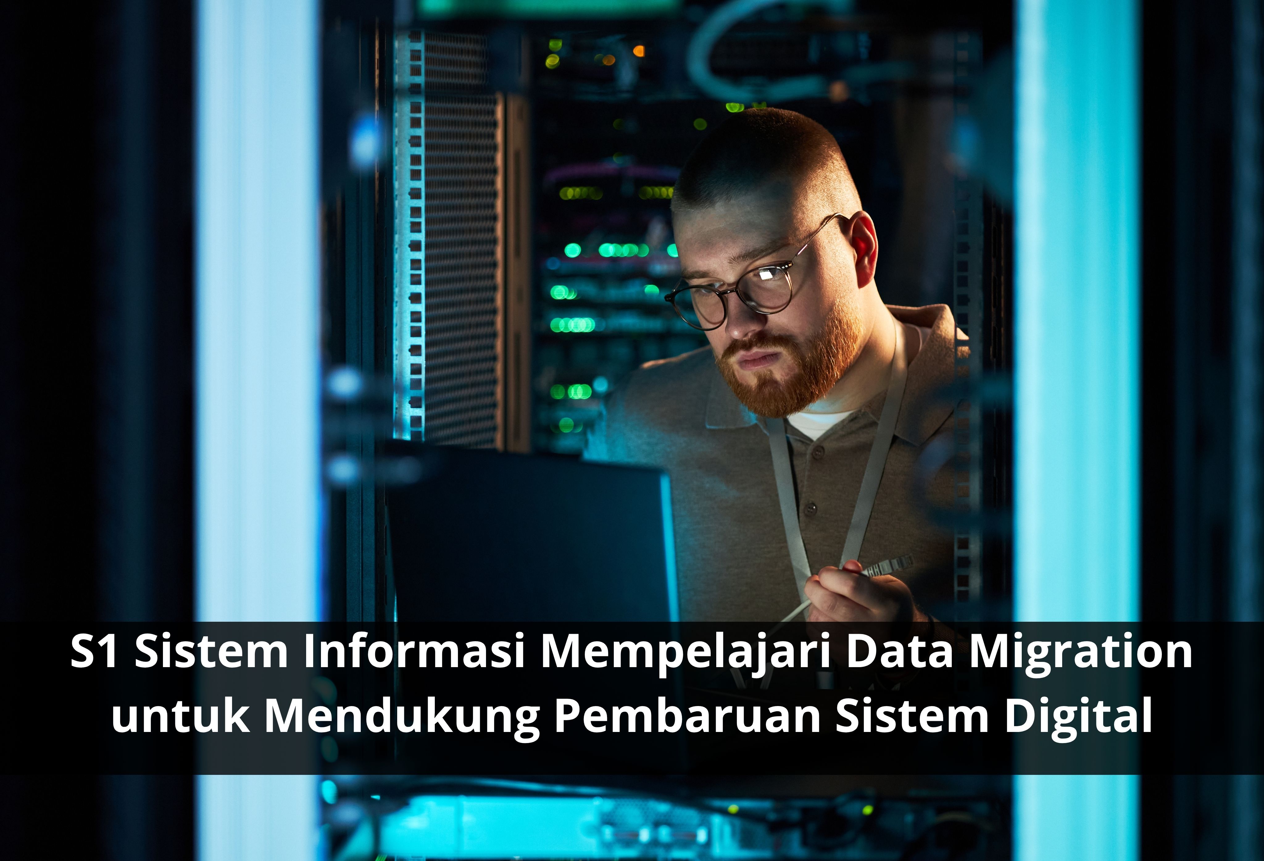 S1 Sistem Informasi Mempelajari Data Migration untuk Mendukung Pembaruan Sistem Digital