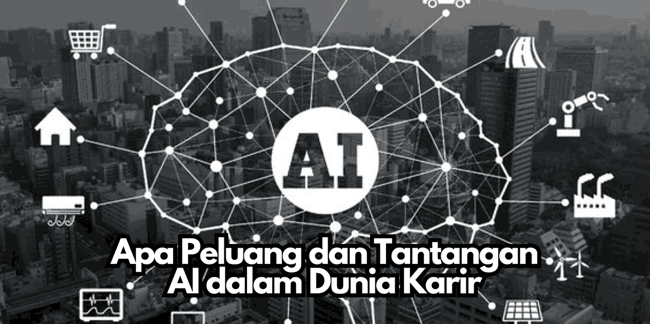 Apa Peluang dan Tantangan AI dalam Dunia Karir?