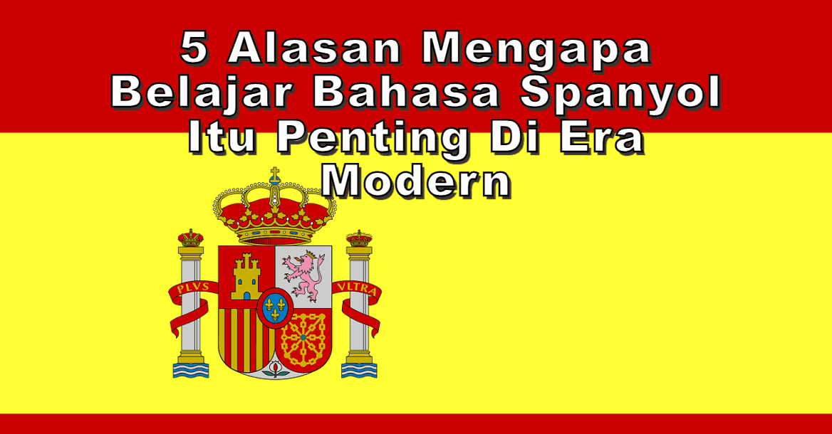 5 Alasan Mengapa Belajar Bahasa Spanyol Itu Penting di Era Modern
