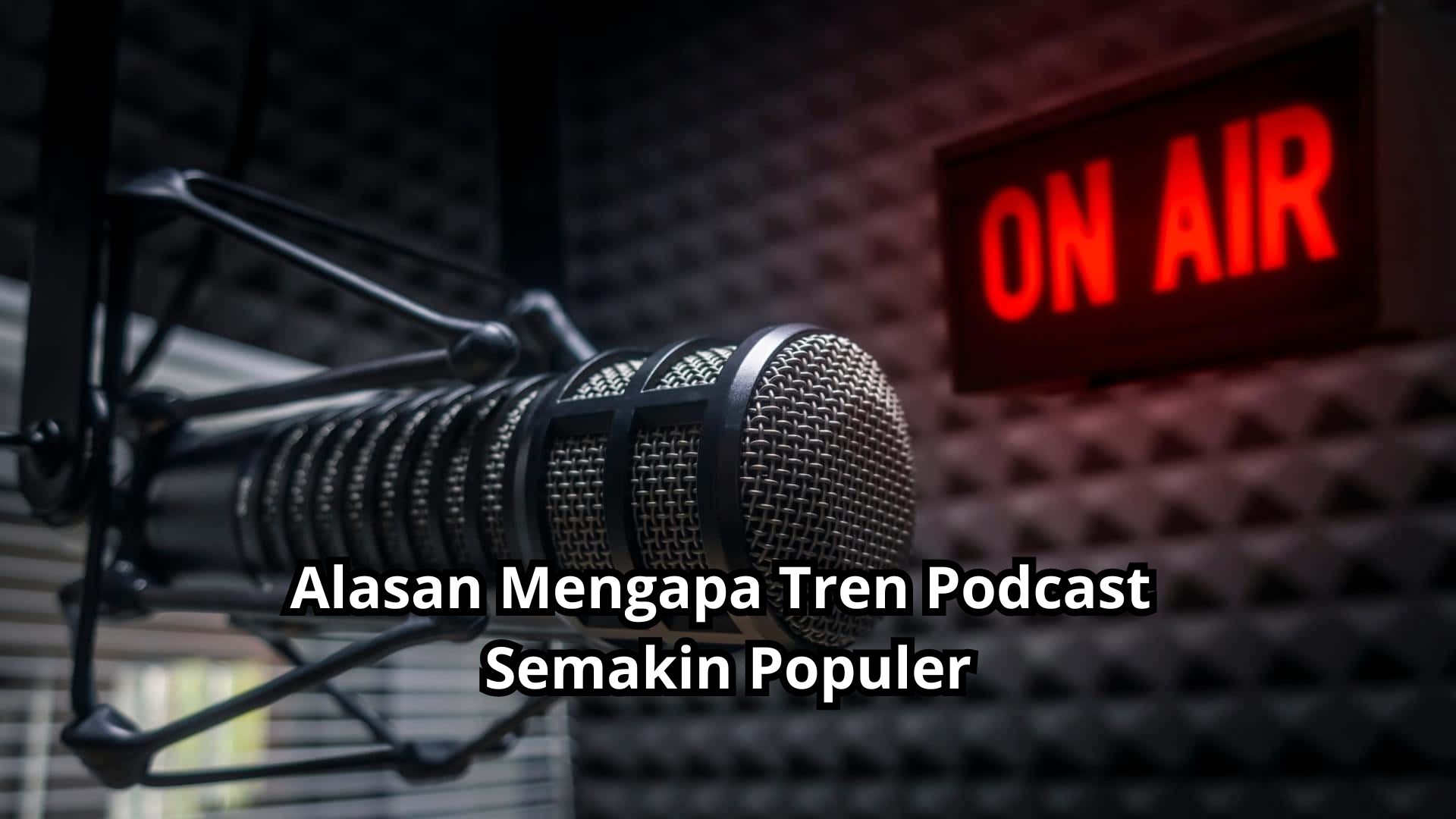 Alasan Mengapa Tren Podcast Semakin Populer