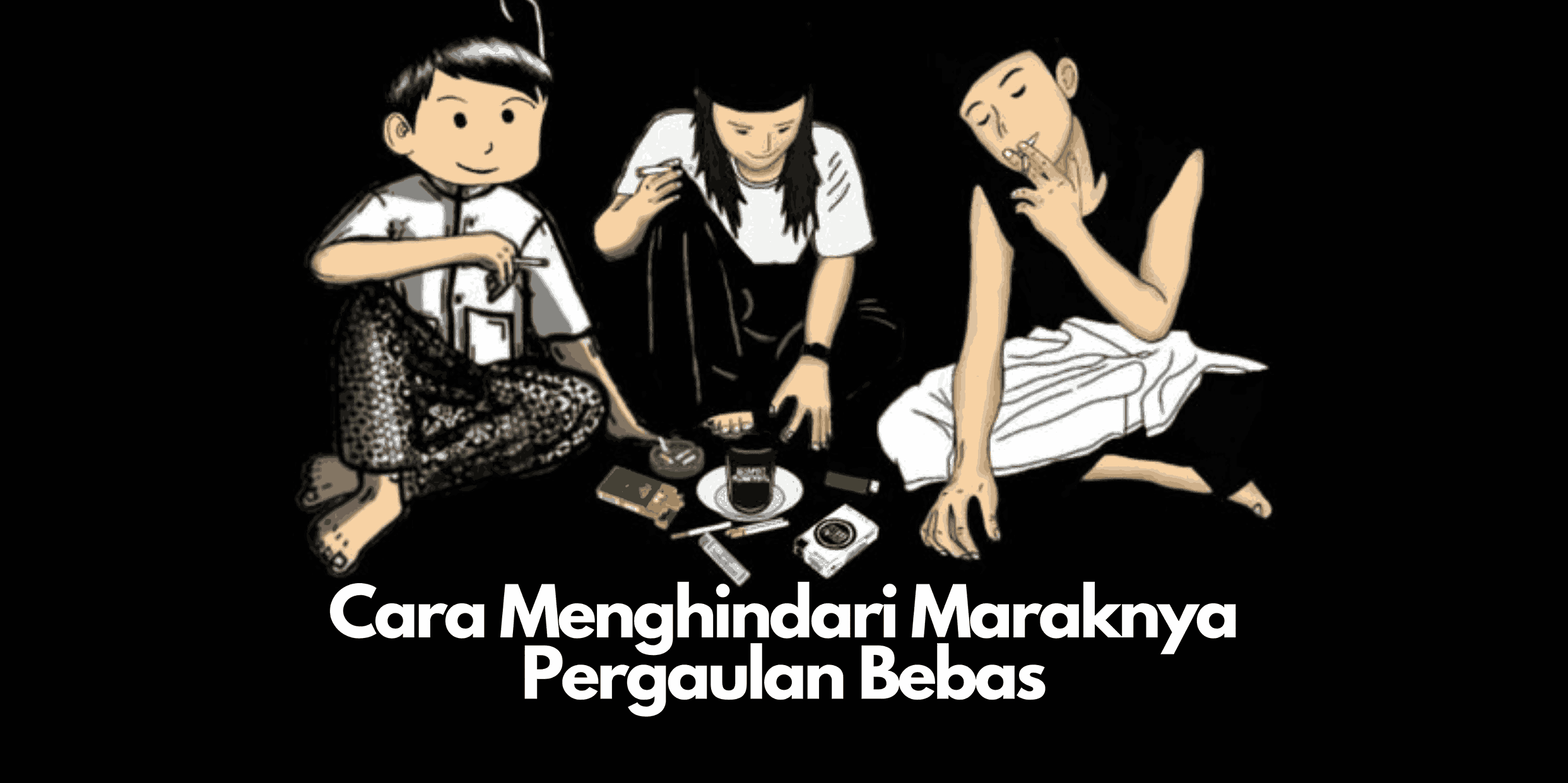 Cara Menghindari Maraknya Pergaulan Bebas