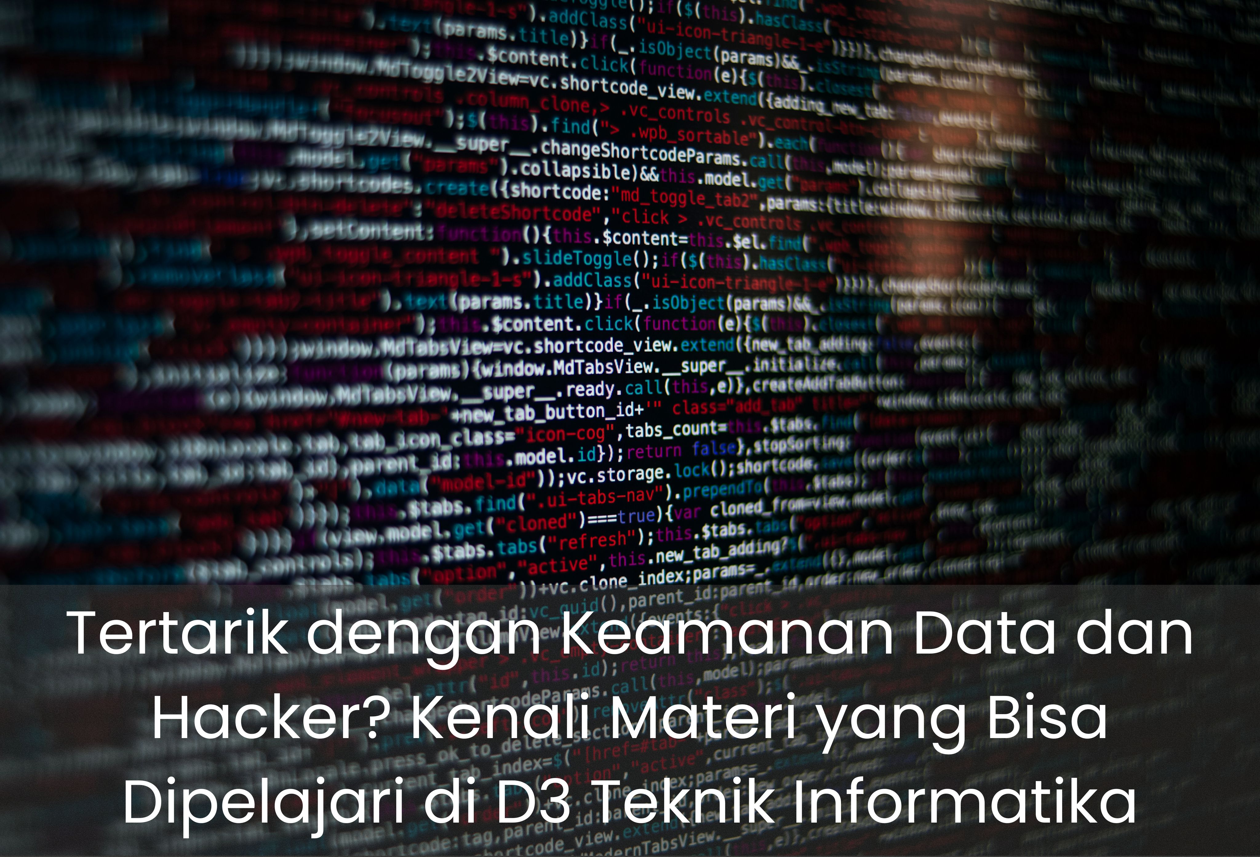 Tertarik dengan Keamanan Data dan Hacker? Kenali Materi yang Bisa Dipelajari di D3 Teknik Informatika