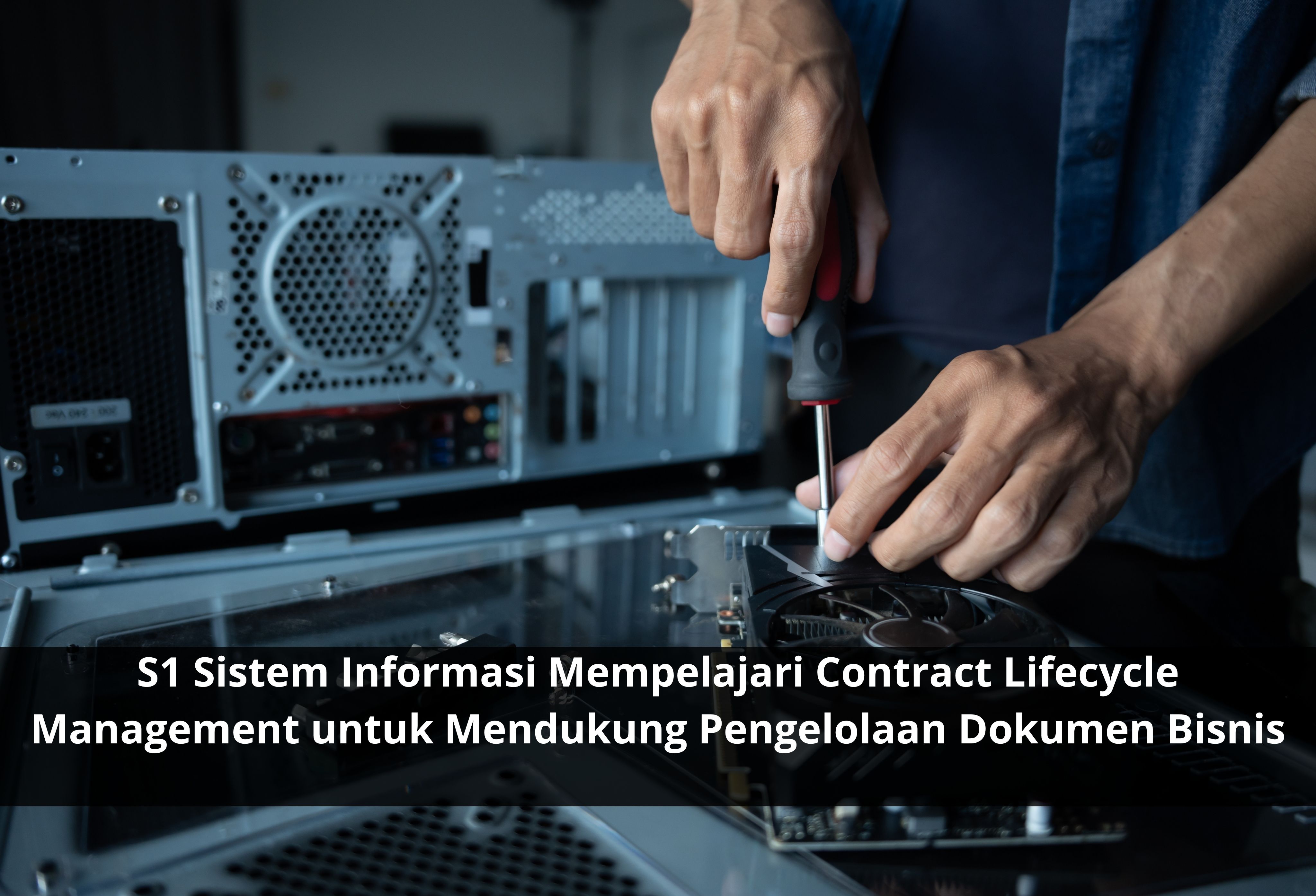S1 Sistem Informasi Mempelajari Contract Lifecycle Management untuk Mendukung Pengelolaan Dokumen Bisnis
