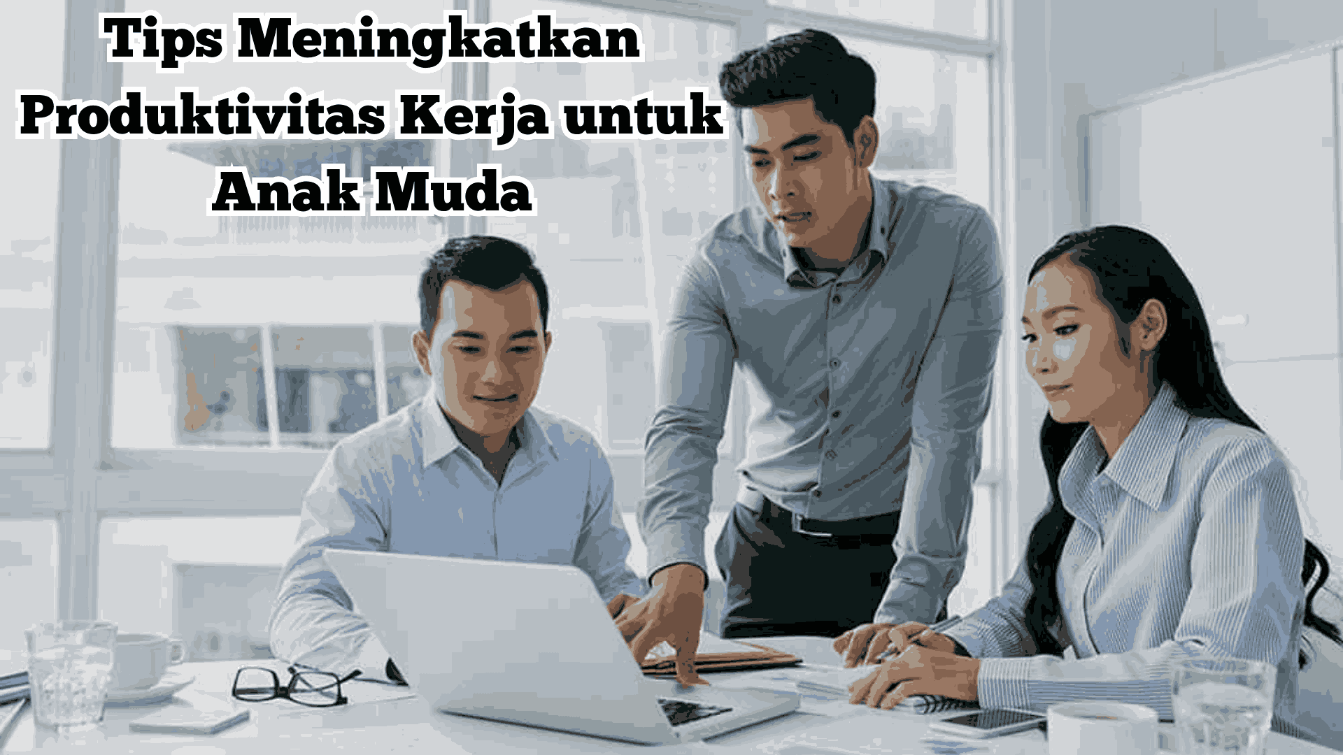 Tips Meningkatkan Produktivitas Kerja untuk Anak Muda