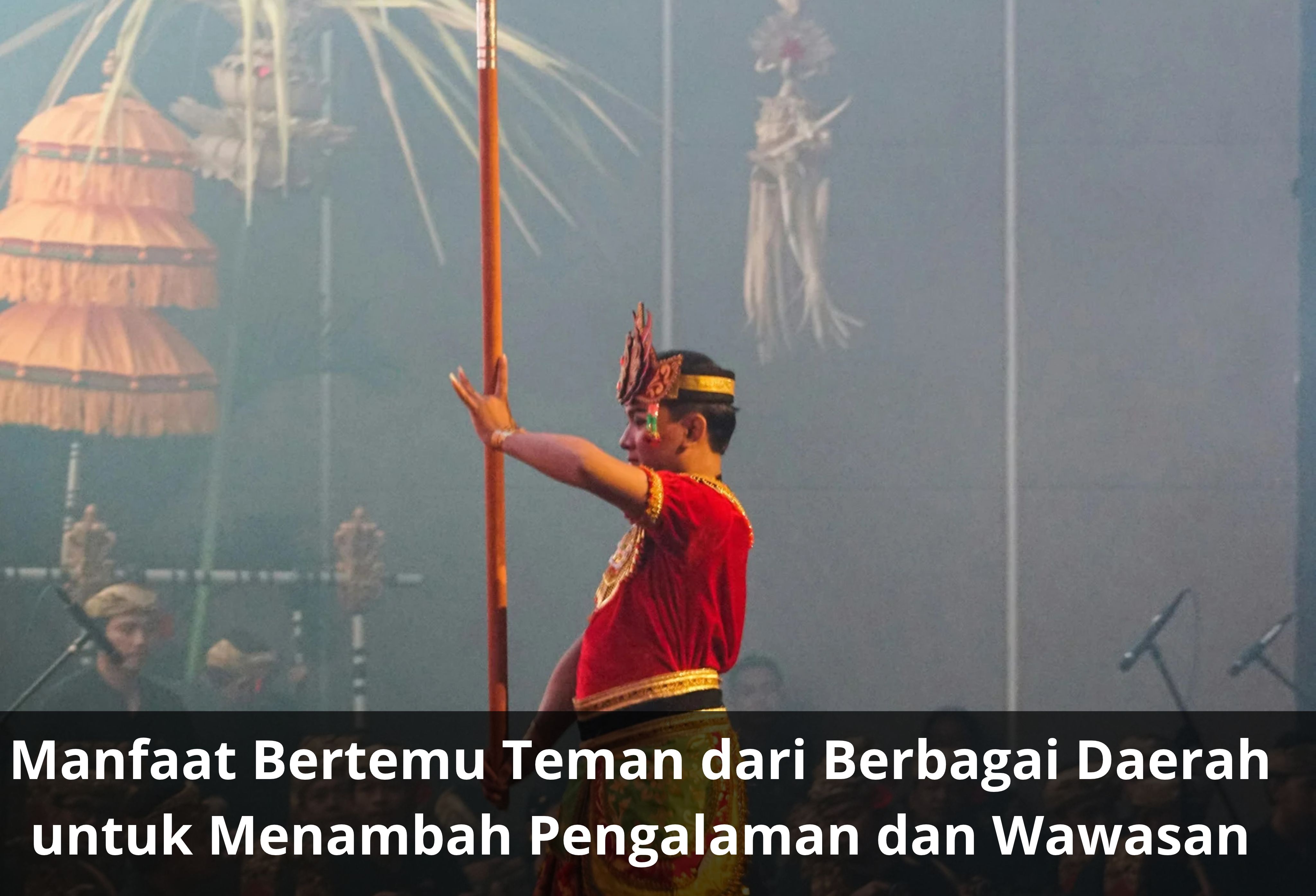 Manfaat Bertemu Teman dari Berbagai Daerah untuk Menambah Pengalaman dan Wawasan