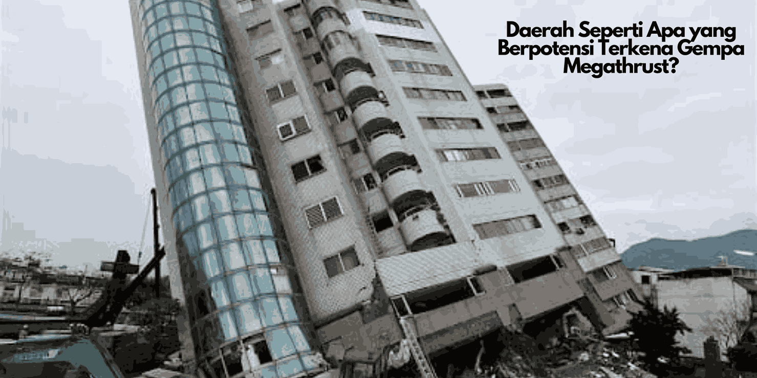Daerah Seperti Apa yang Berpotensi Terkena Gempa Megathrust?