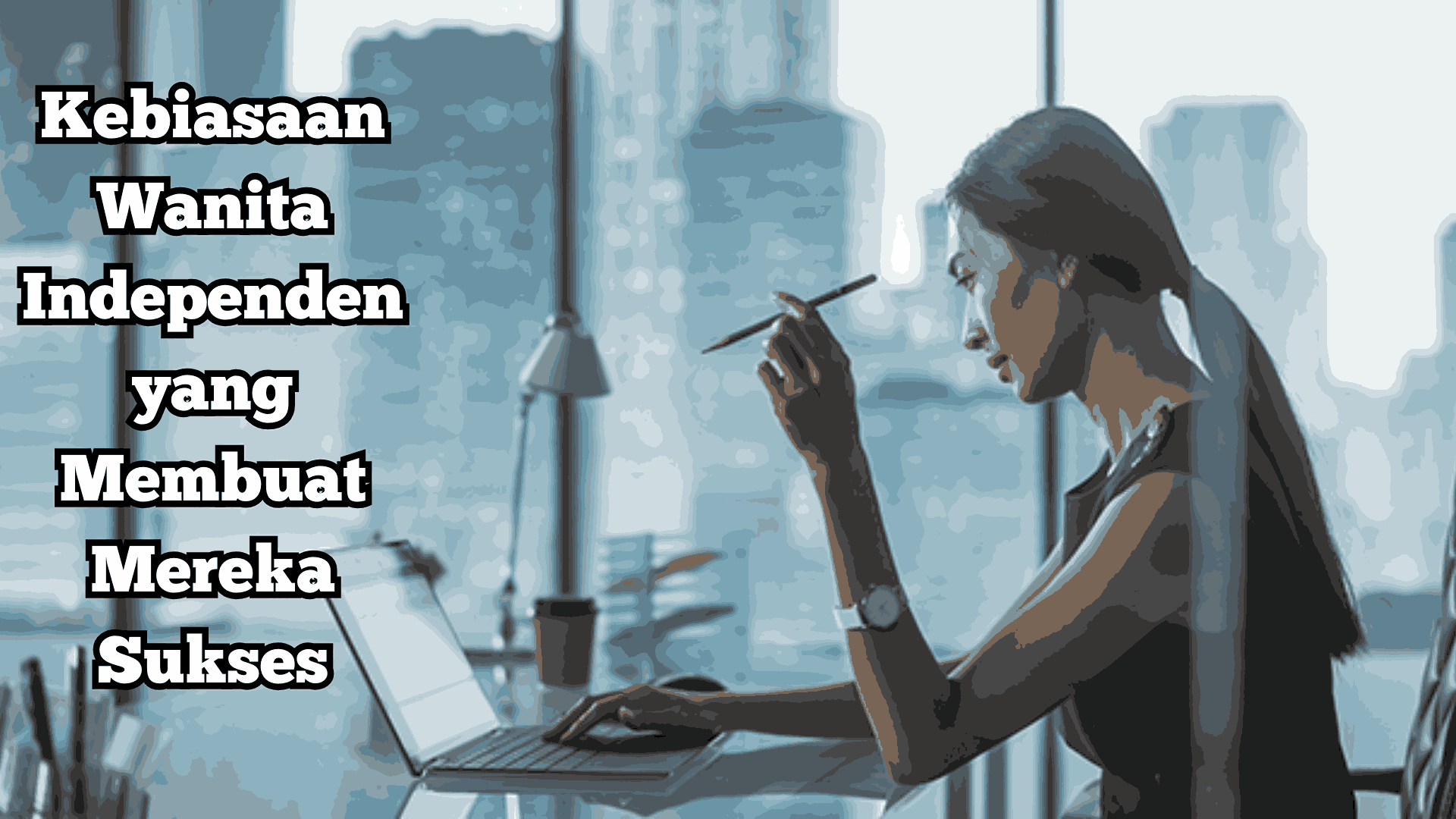 Kebiasaan Wanita Independen yang Membuat Mereka Sukses