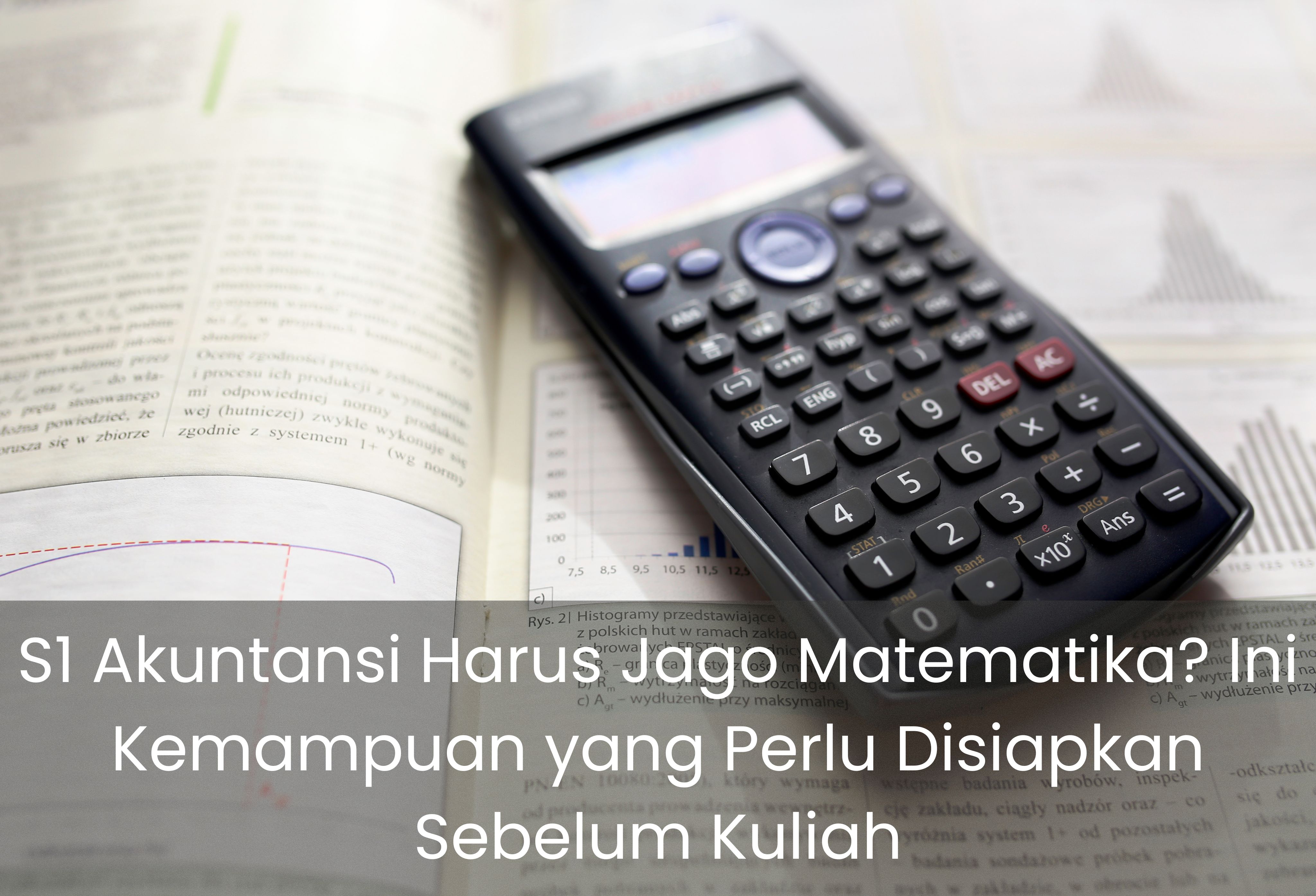 S1 Akuntansi Harus Jago Matematika? Ini Kemampuan yang Perlu Disiapkan Sebelum Kuliah