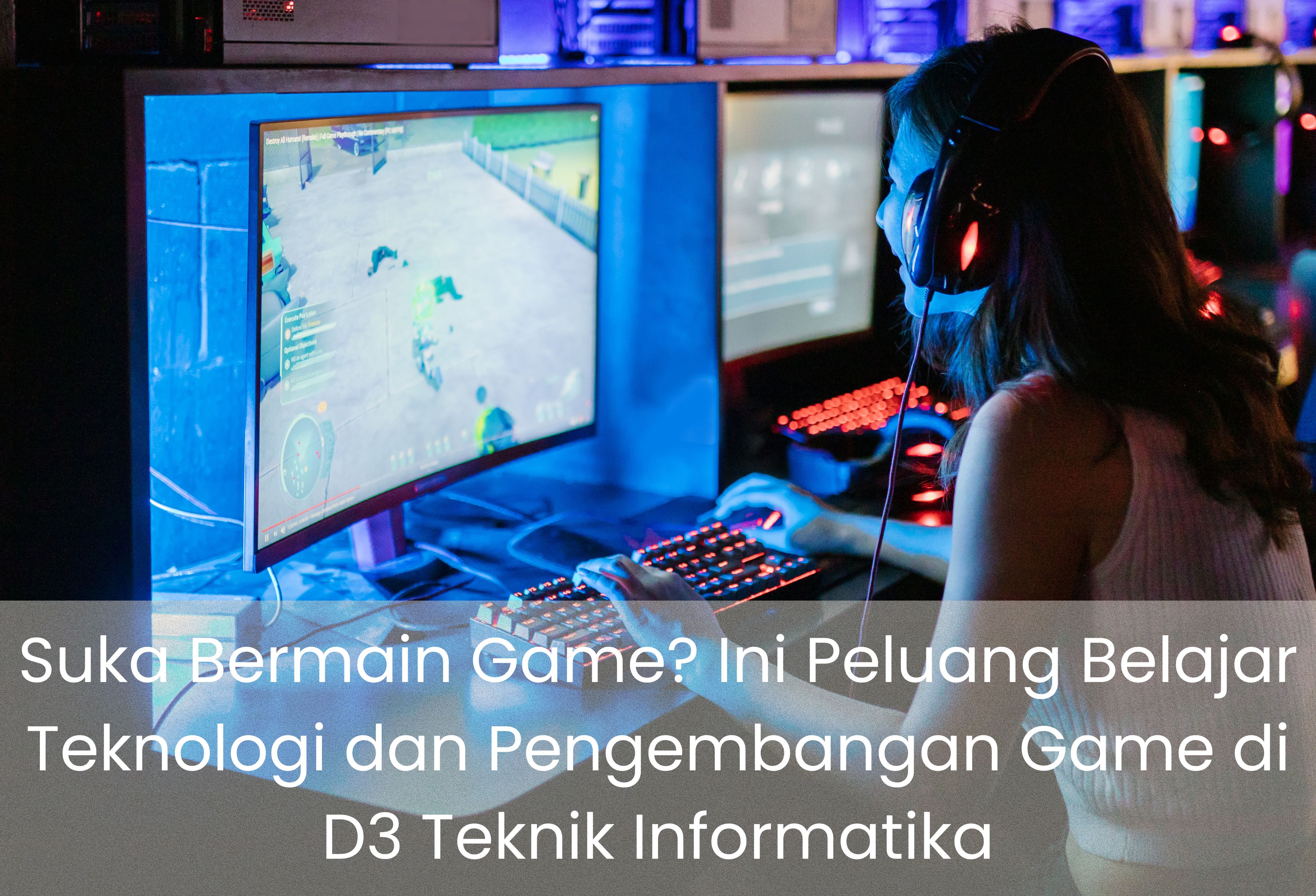 Suka Bermain Game? Ini Peluang Belajar Teknologi dan Pengembangan Game di D3 Teknik Informatika