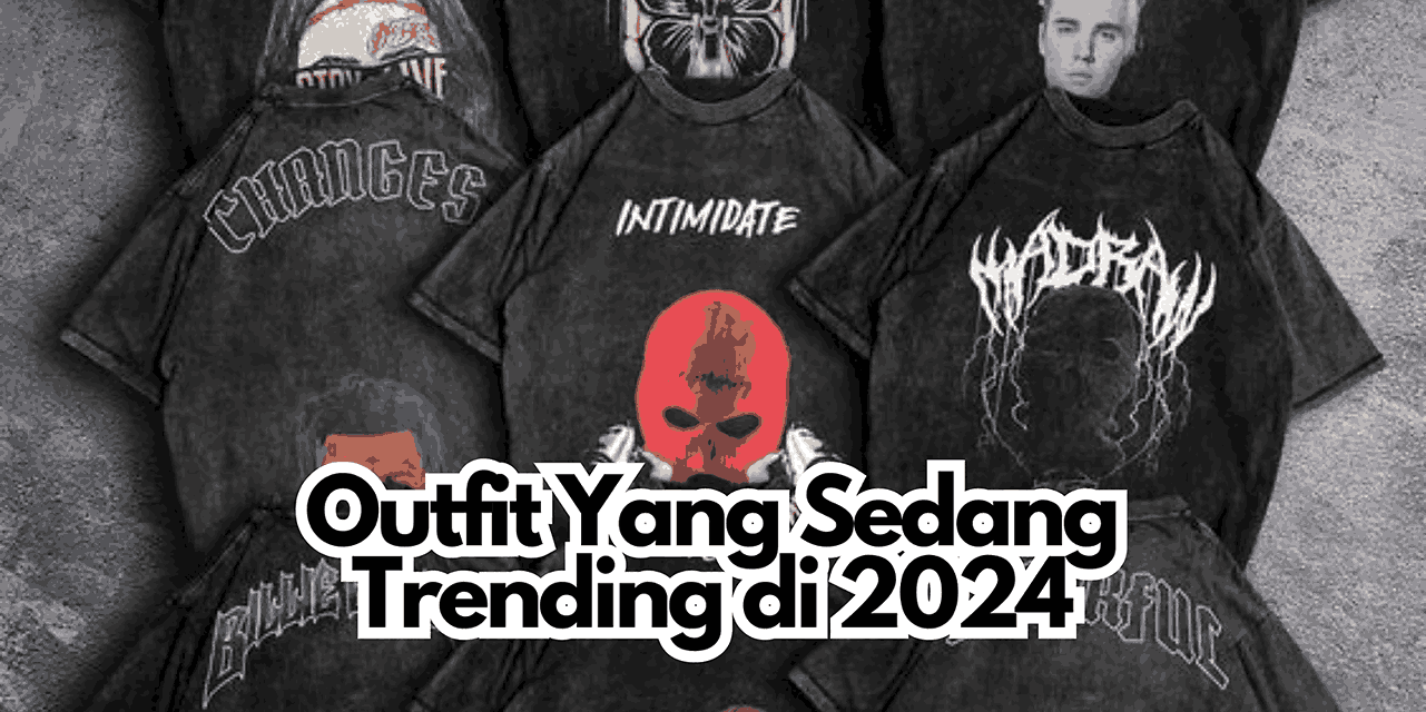 Outfit Yang Sedang Trending di 2024