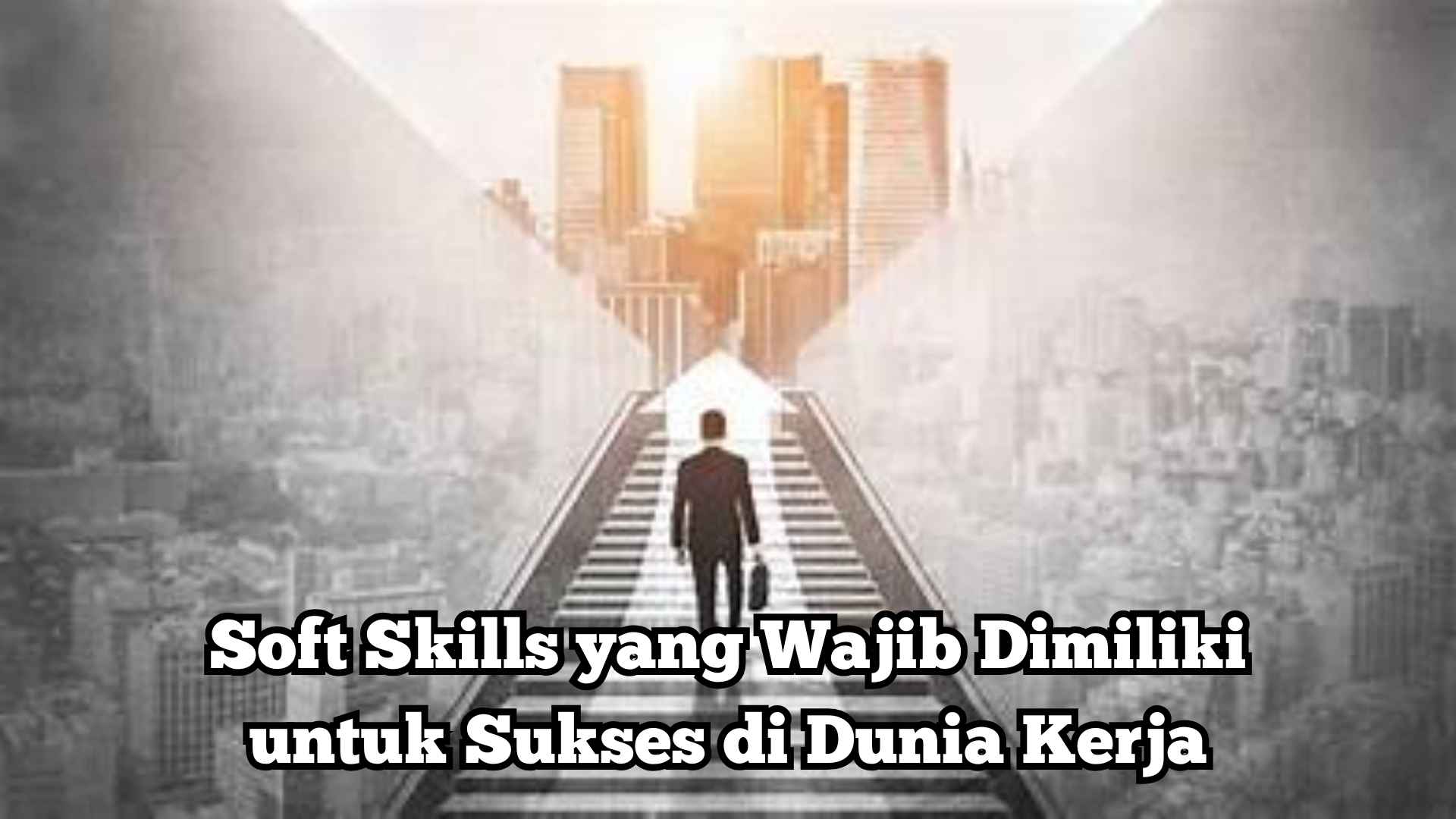 Soft Skills yang Wajib Dimiliki untuk Sukses di Dunia Kerja