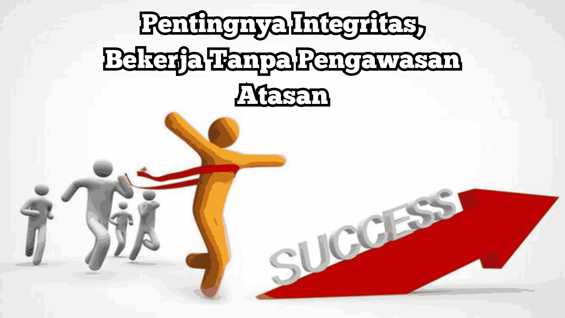 Pentingnya Integritas, Bekerja Tanpa Pengawasan Atasan
