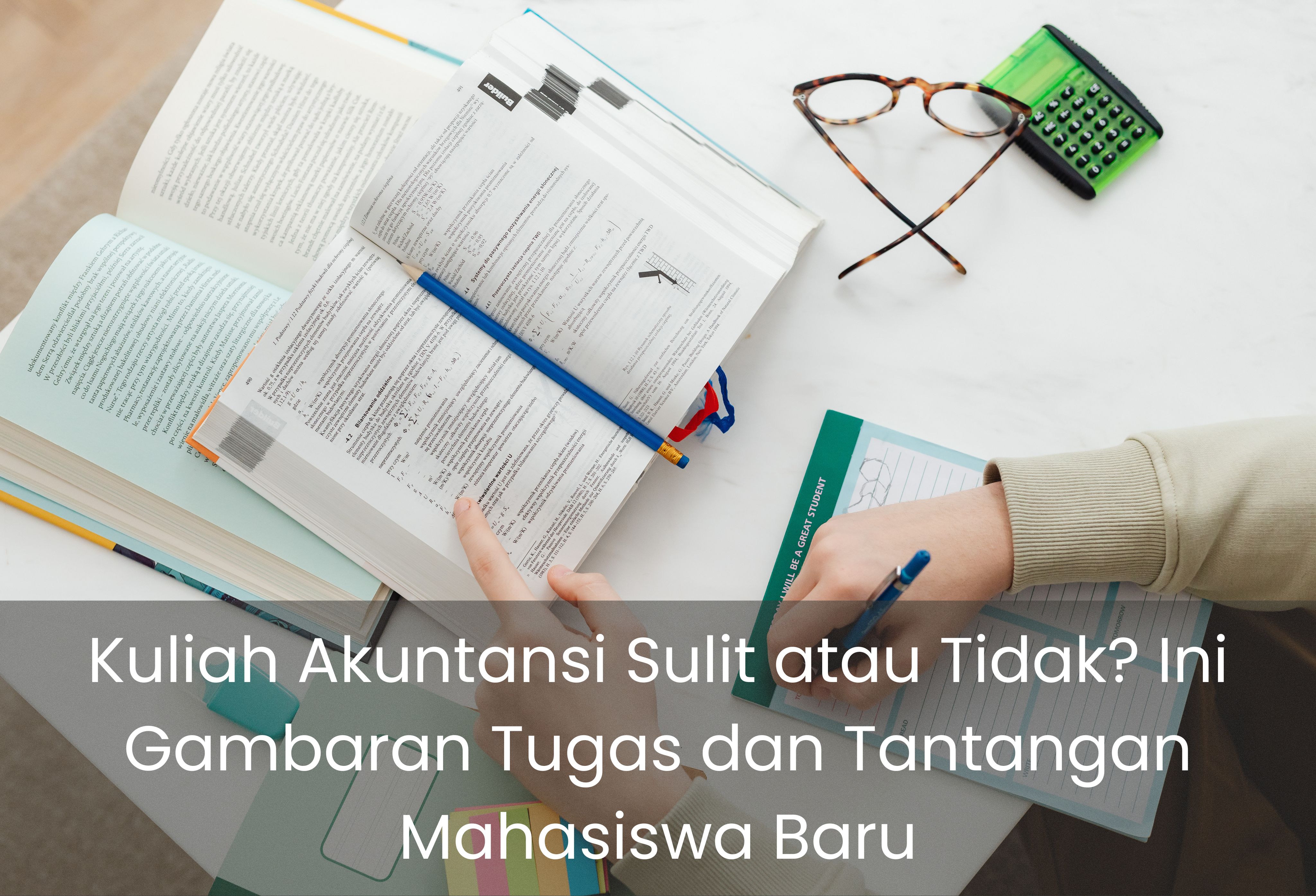 Kuliah Akuntansi Sulit atau Tidak? Ini Gambaran Tugas dan Tantangan Mahasiswa Baru