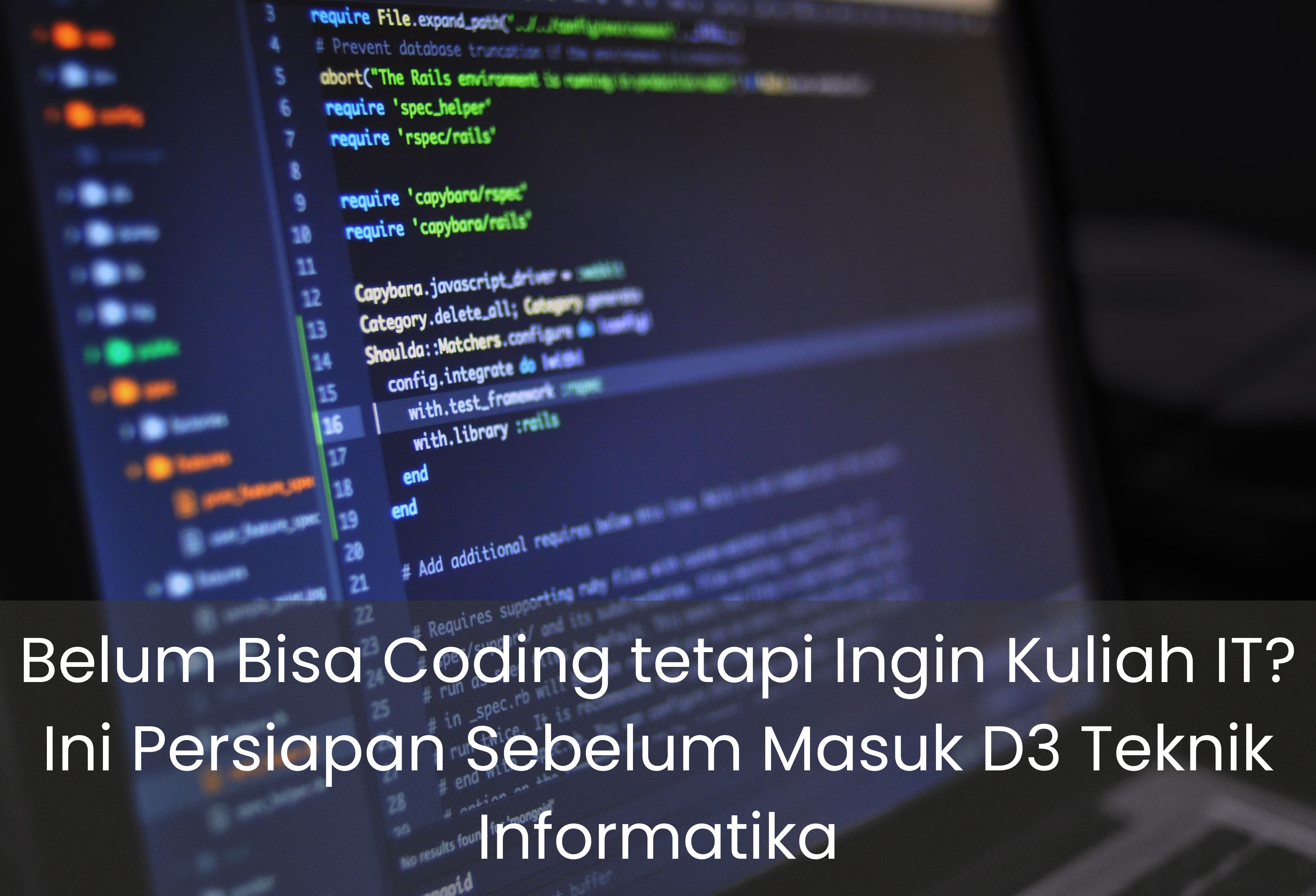 Belum Bisa Coding tetapi Ingin Kuliah IT? Ini Persiapan Sebelum Masuk D3 Teknik Informatika