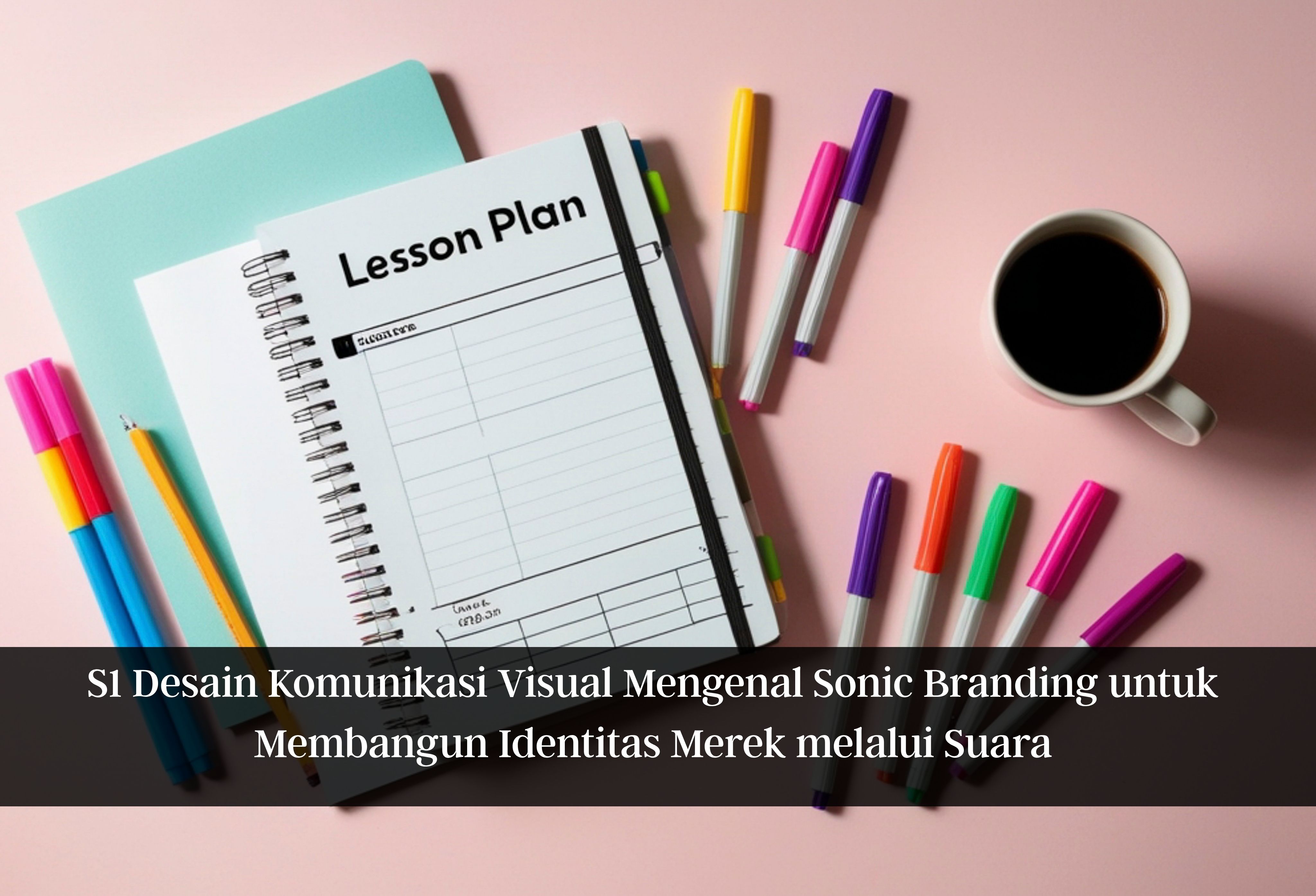 S1 Desain Komunikasi Visual Mengenal Sonic Branding untuk Membangun Identitas Merek melalui Suara