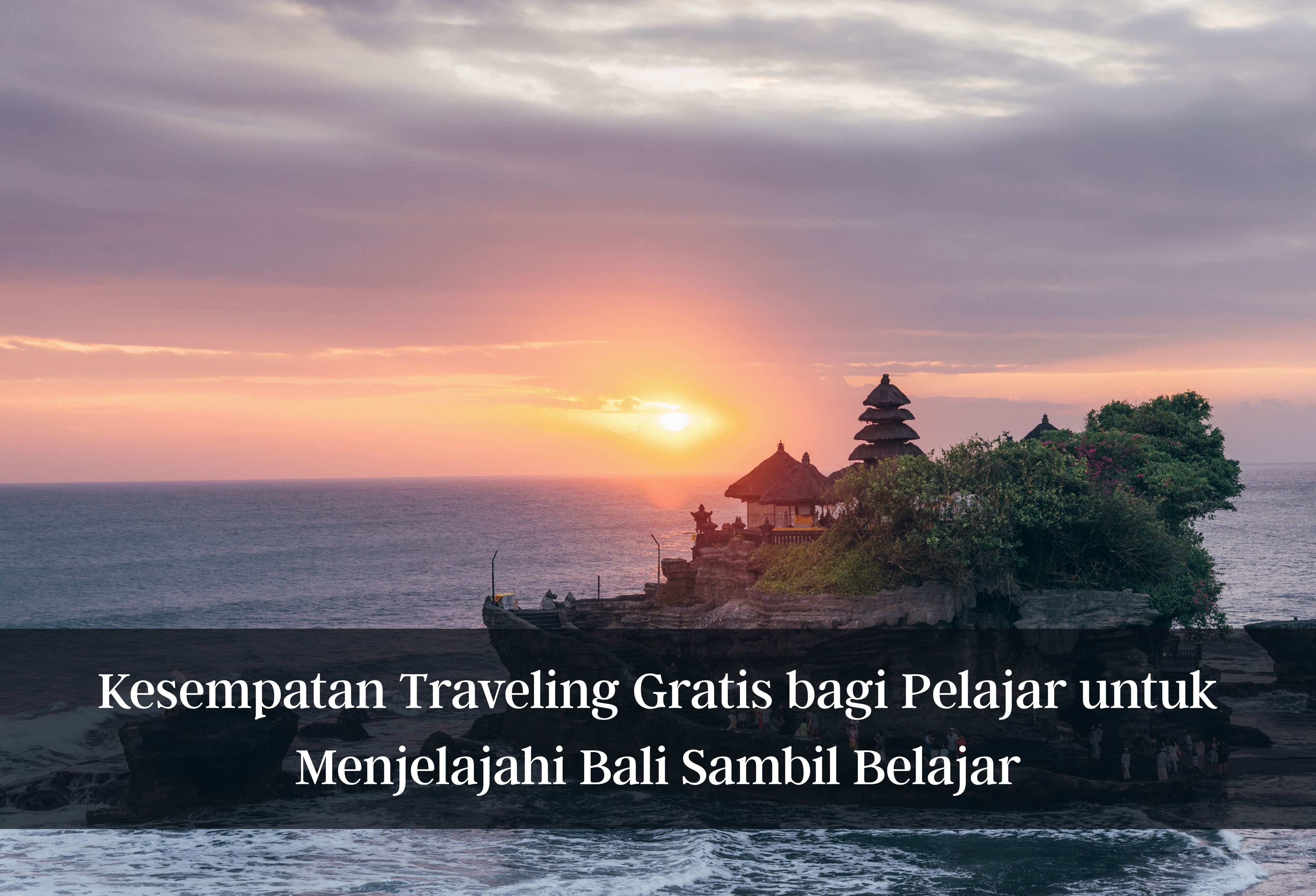Kesempatan Traveling Gratis bagi Pelajar untuk Menjelajahi Bali Sambil Belajar