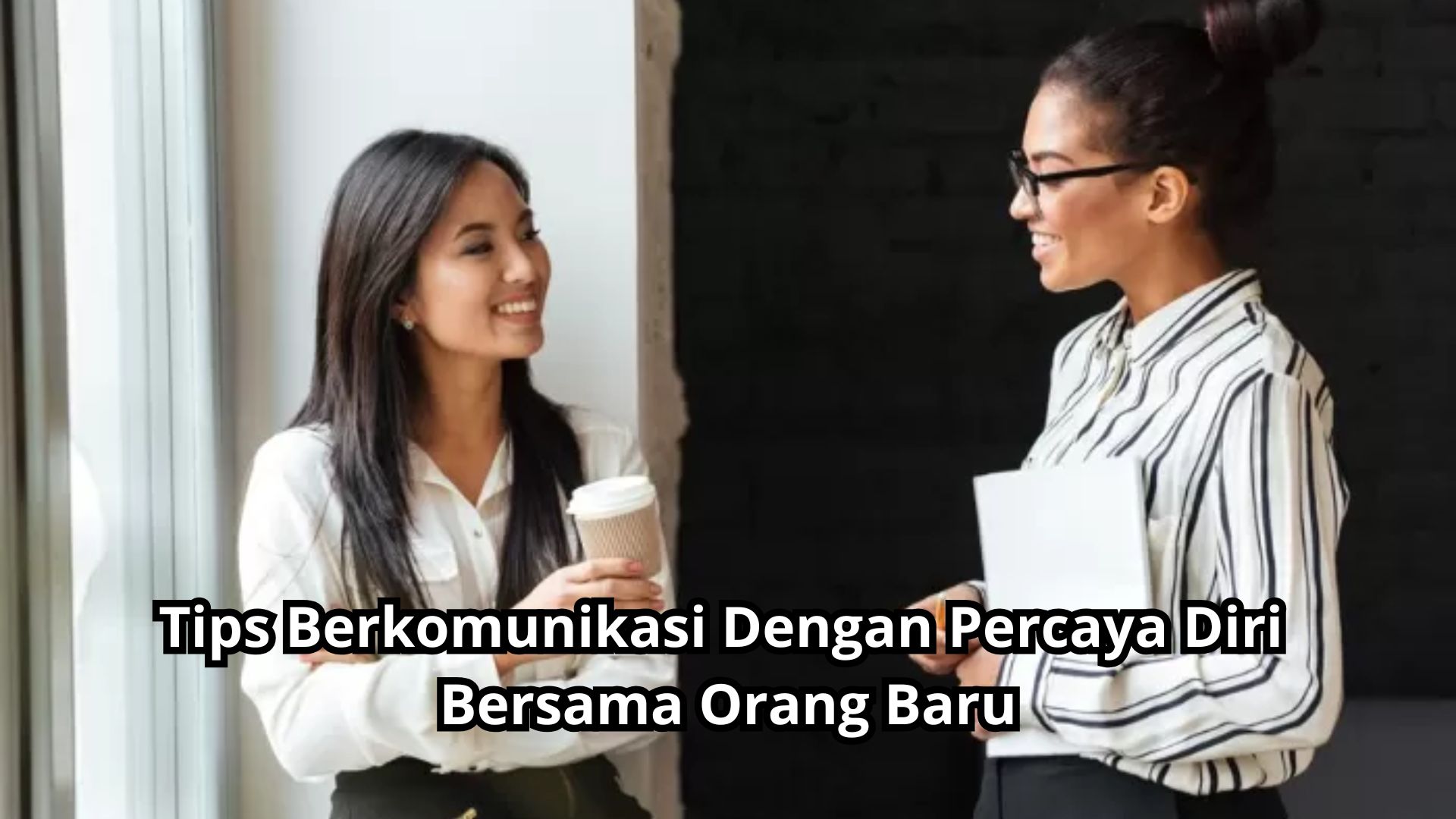 Tips Berkomunikasi Dengan Percaya Diri Bersama Orang Baru