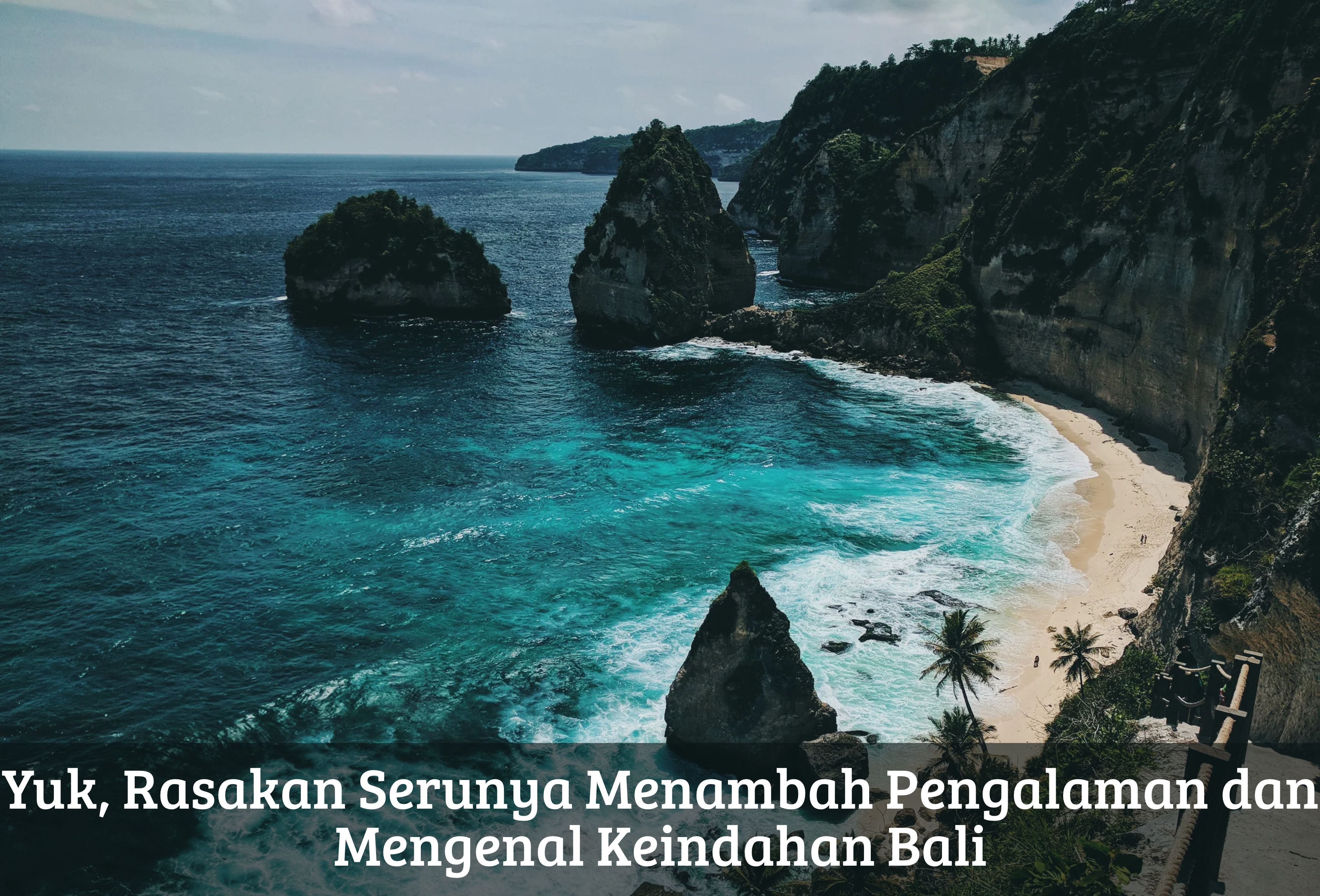 Yuk, Rasakan Serunya Menambah Pengalaman dan Mengenal Keindahan Bali