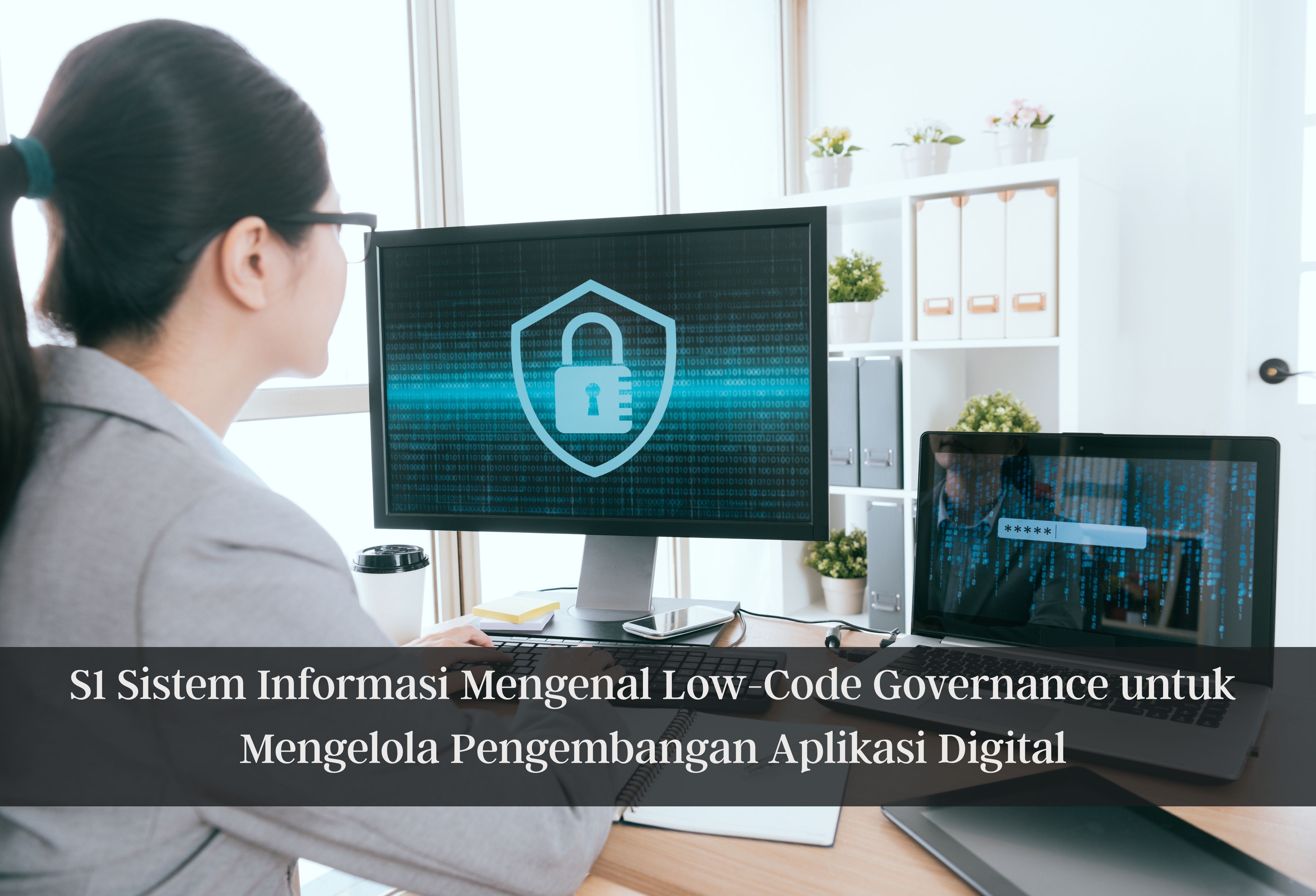 S1 Sistem Informasi Mengenal Low-Code Governance untuk Mengelola Pengembangan Aplikasi Digital