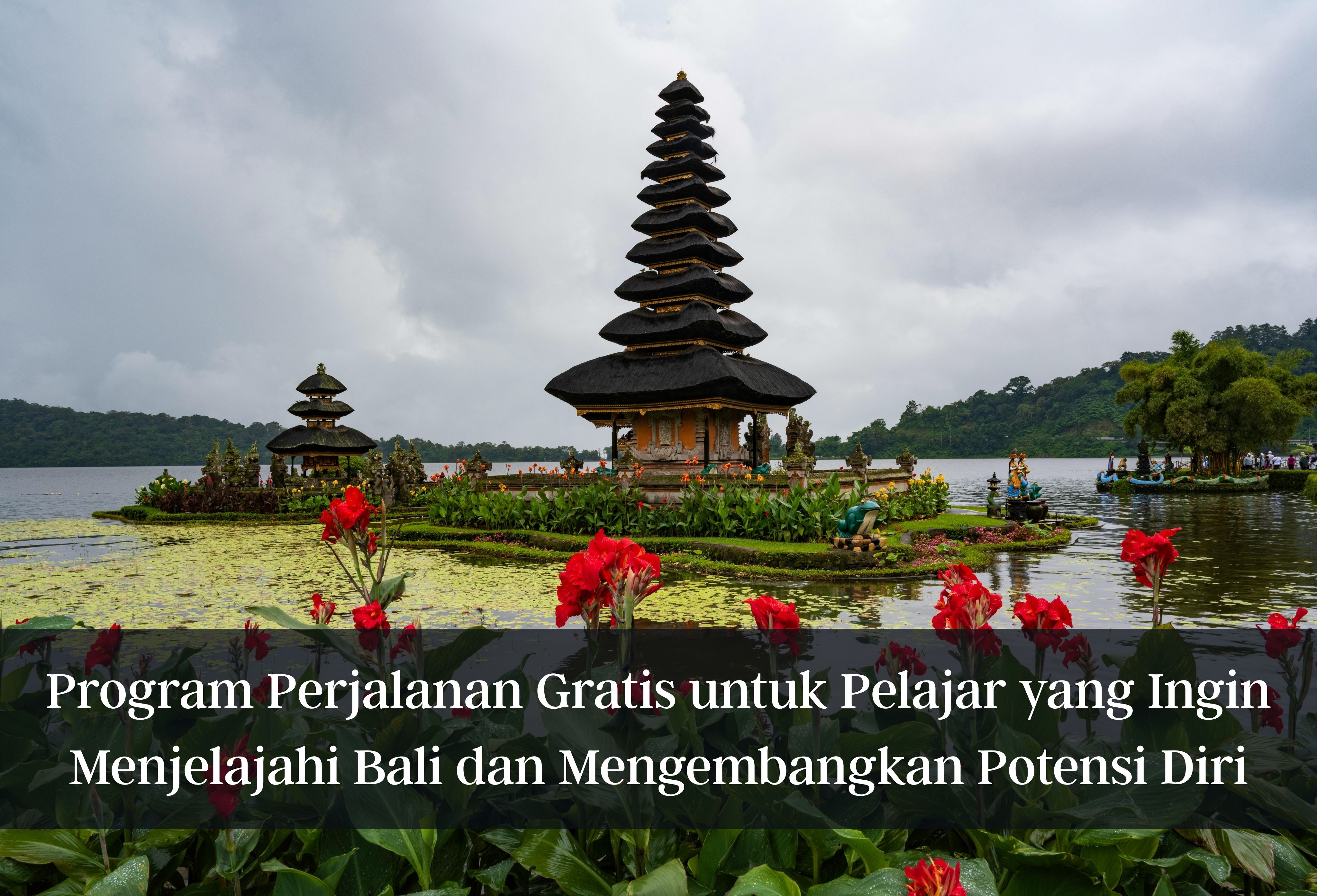 Program Perjalanan Gratis untuk Pelajar yang Ingin Menjelajahi Bali dan Mengembangkan Potensi Diri