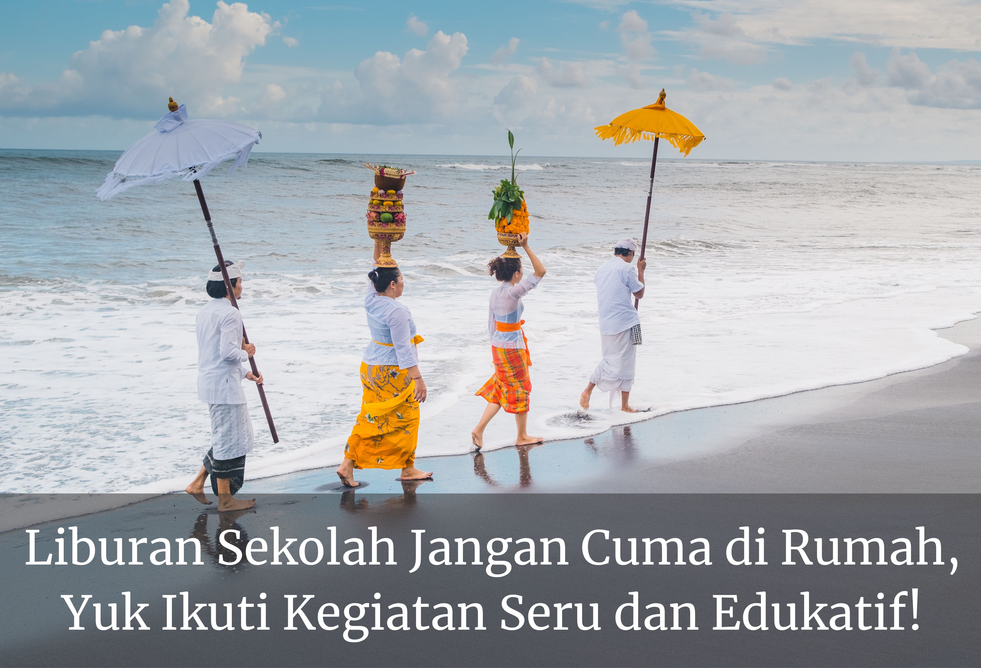 Liburan Sekolah Jangan Cuma di Rumah, Yuk Ikuti Kegiatan Seru dan Edukatif!