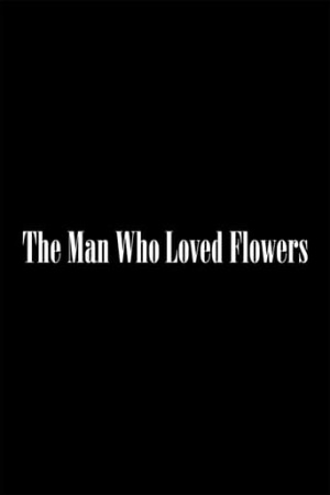 The Man Who Loved Flowers