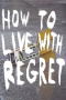 How to Live with Regret