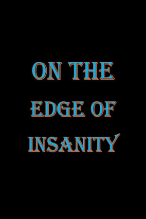 On the Edge of Insanity