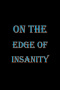 On the Edge of Insanity