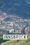Wildes Innsbruck: Zwischen Moderne und alpiner Wildnis