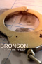 Bronson: Fit to Be Free?
