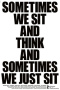 Sometimes We Sit and Think and Sometimes We Just Sit