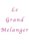 Le Grand Melanger