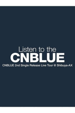 CNBLUE 2nd Single Release Live Tour ～Listen to the CNBLUE～