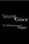 Saving Grace - Te Whakarauora Tangata